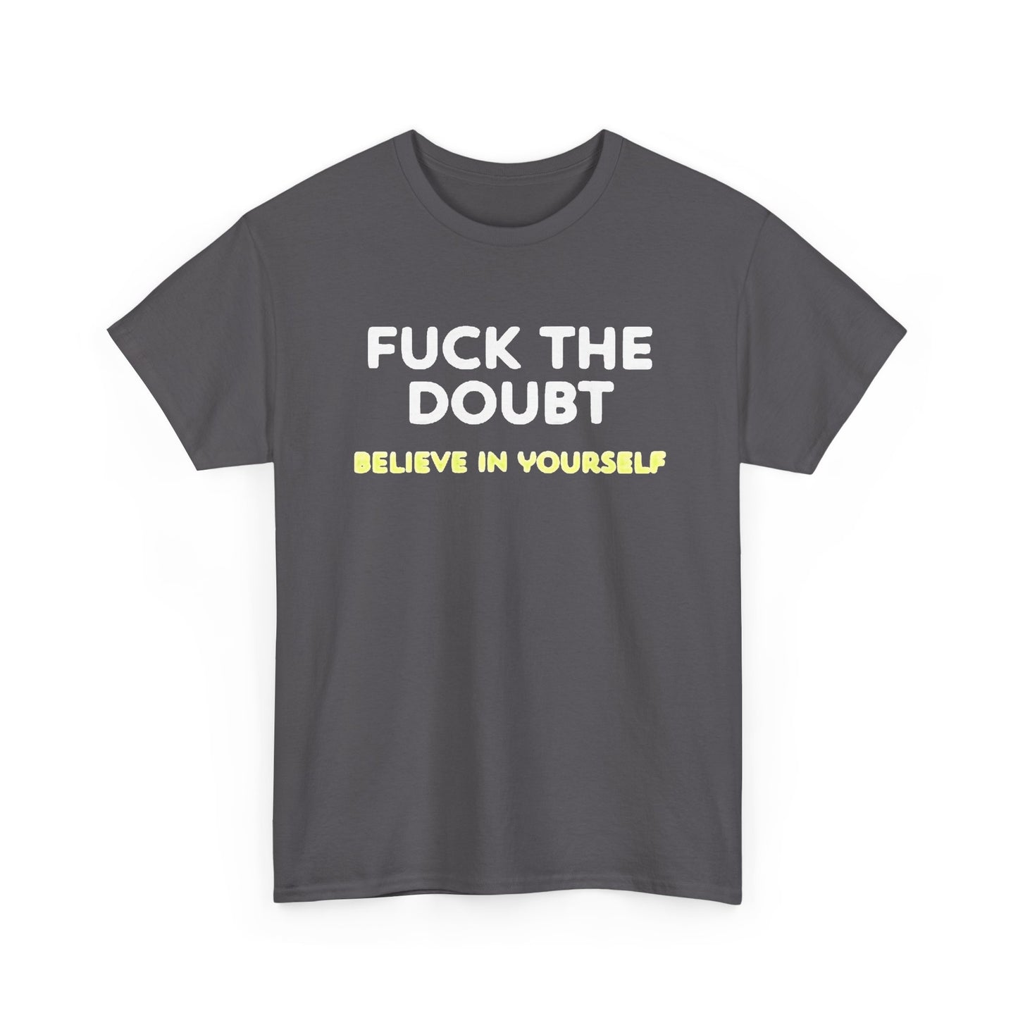 Forget The Doubt Graphic T Shirt Funny Motivation Unisex Heavy Cotton Tee