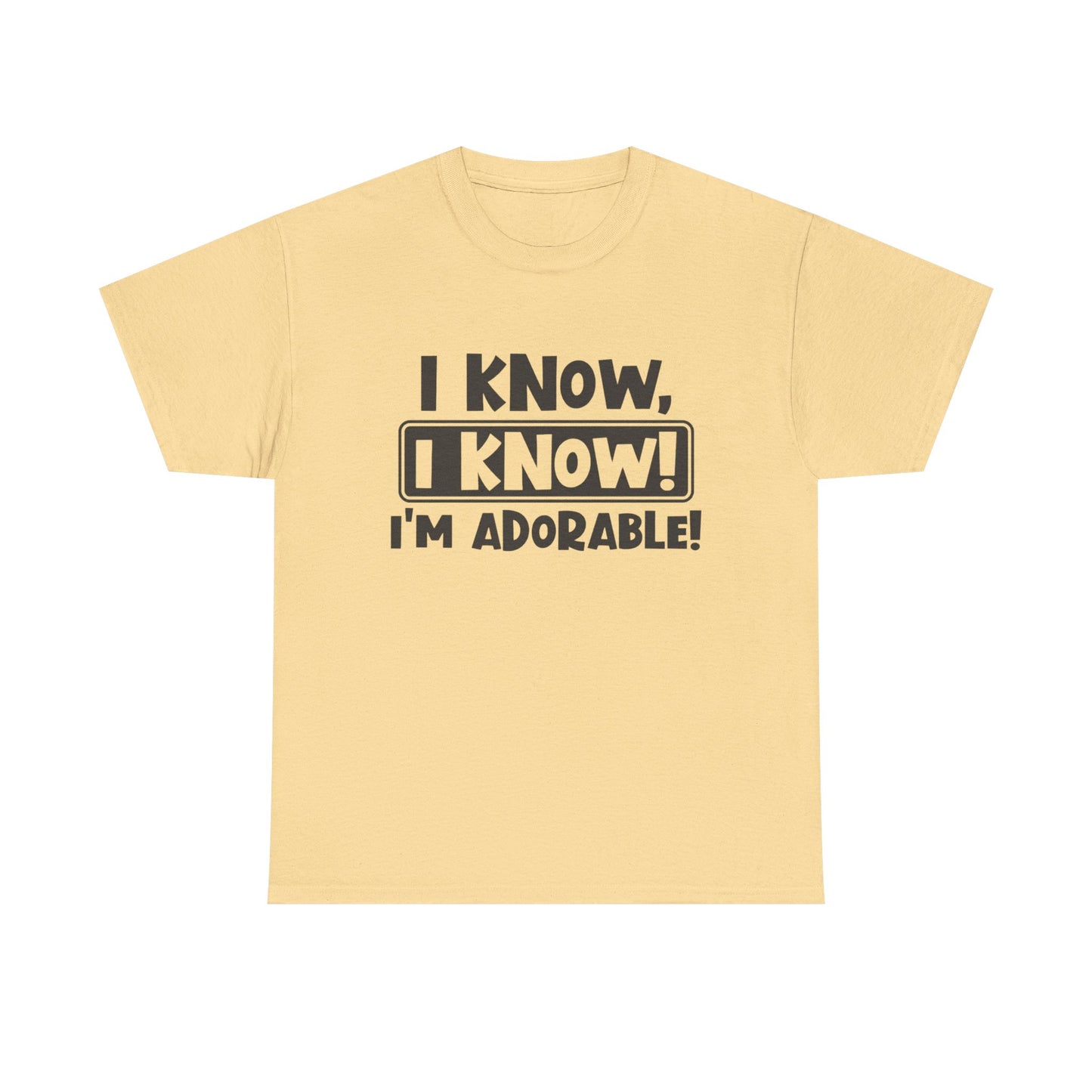 I Know I Know I'm Adorable Funny Cute Graphic T Shirt Unisex Heavy Cotton Tee
