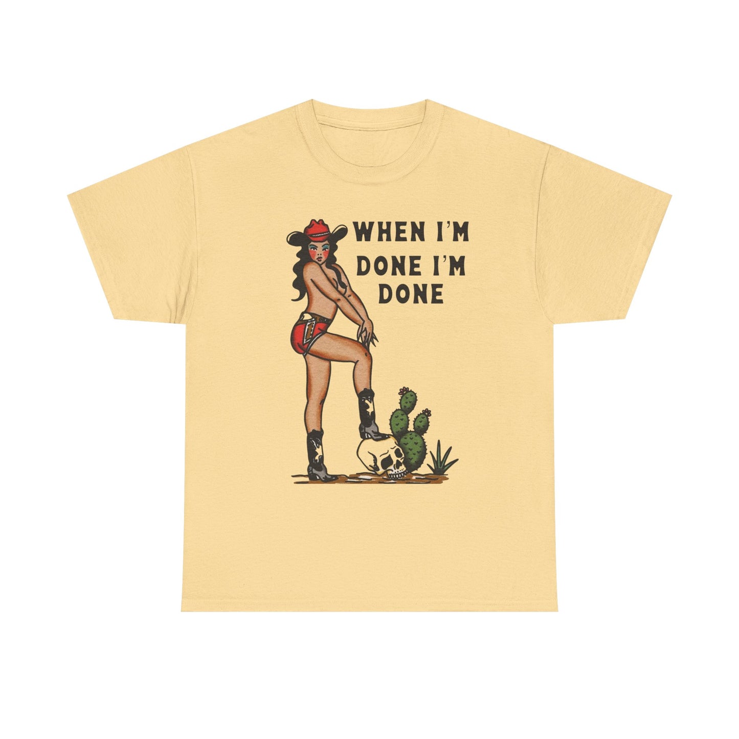 Cowgirl When Im Done Im Done Graphic T Shirt Womens Heavy Cotton Tee