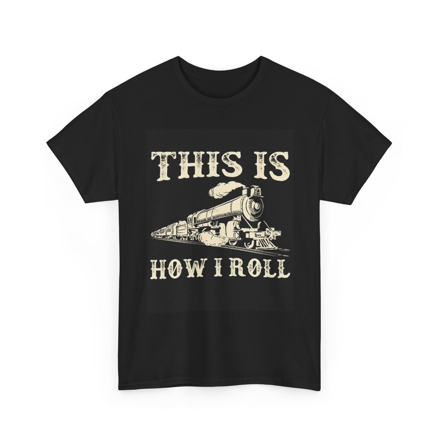 This Is How I Roll Graphic T Shirt Train Collection Unisex Heavy Cotton Tee