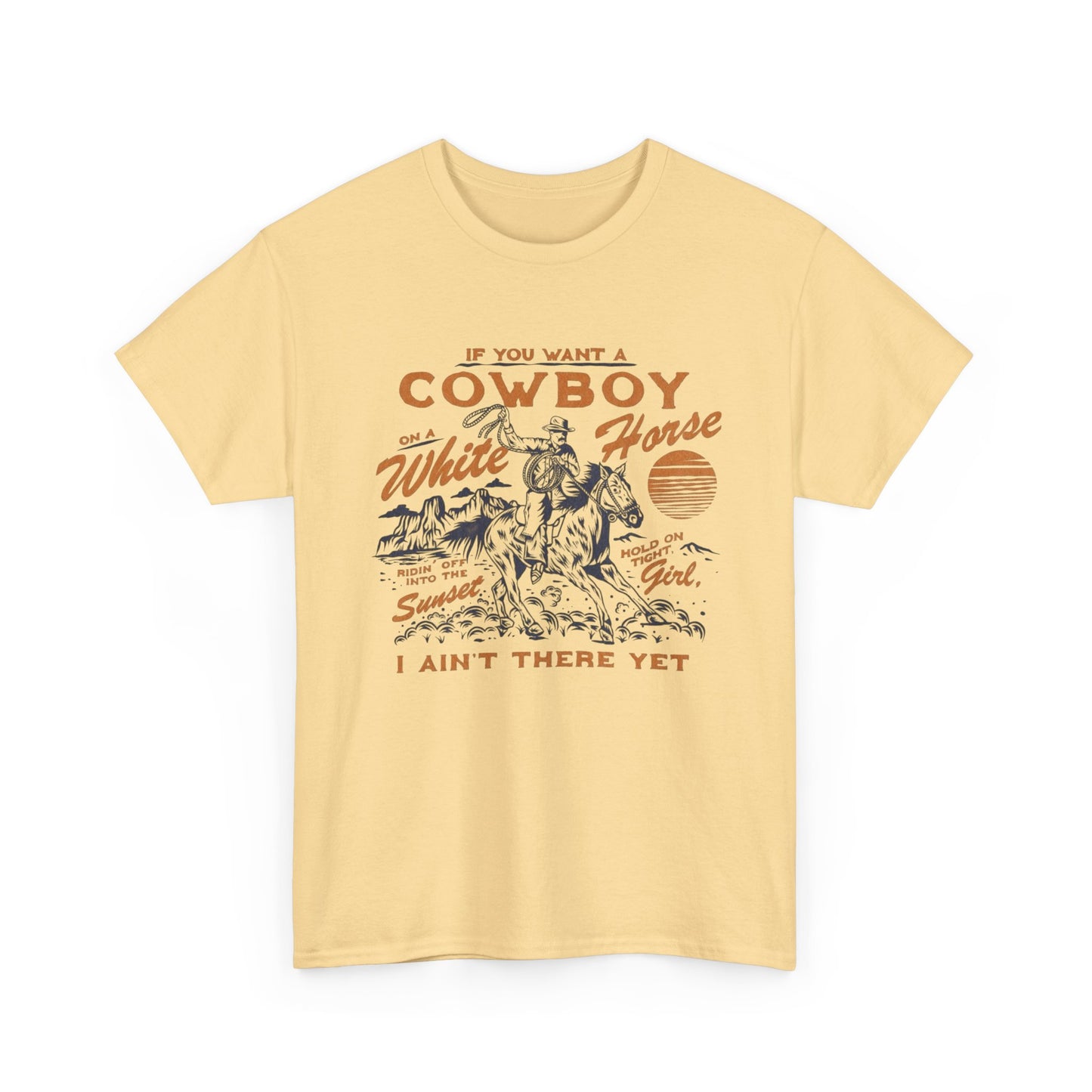 If You Want A Cowboy On A White Horse Graphic T Shirt Unisex Heavy Cotton Tee