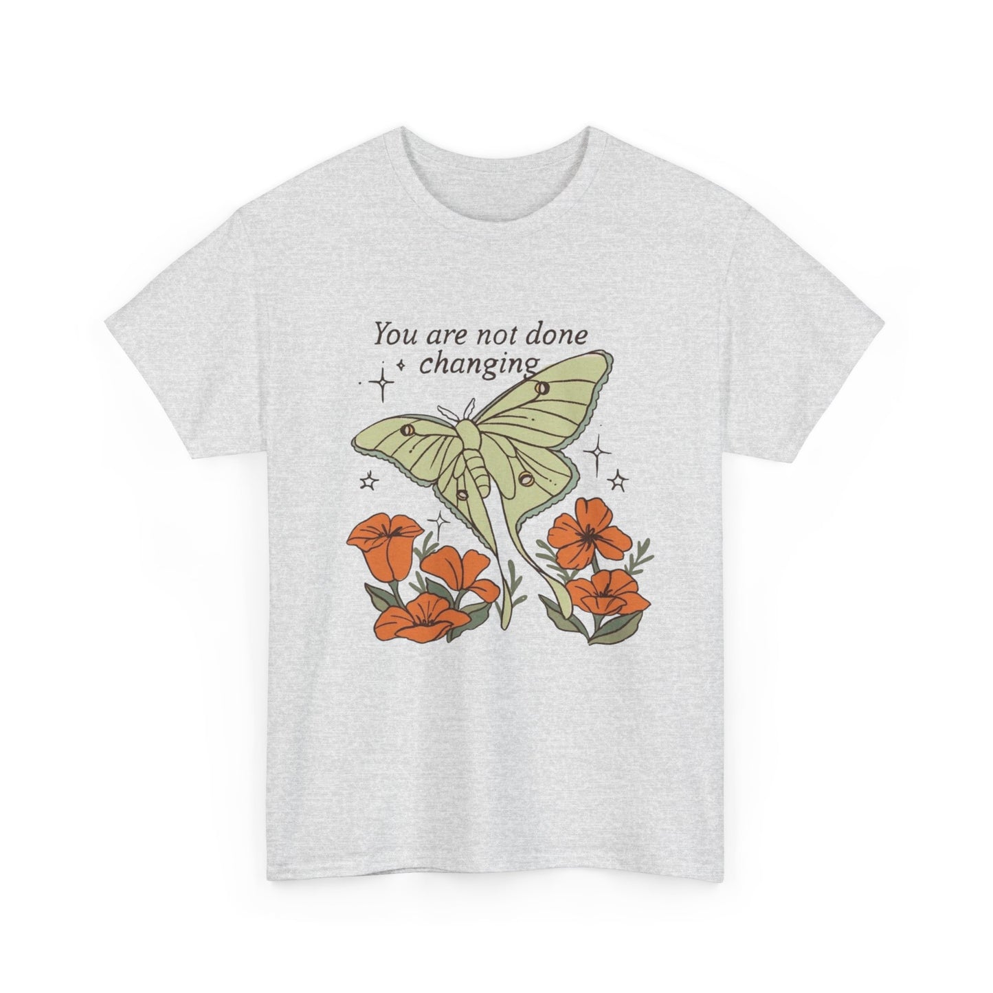 You Are Not Done Changing Graphic T Shirt NEW ADULT Tee