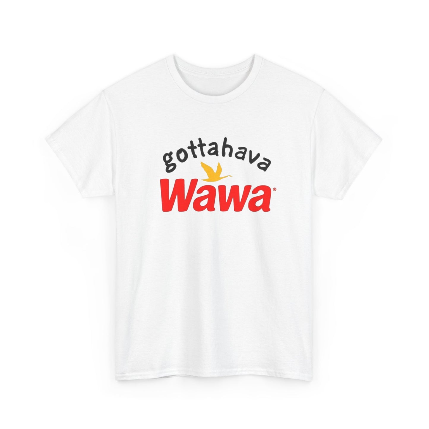 Gotta Have Wawa Funny Graphic T Shirt Unisex Heavy Tee NEW