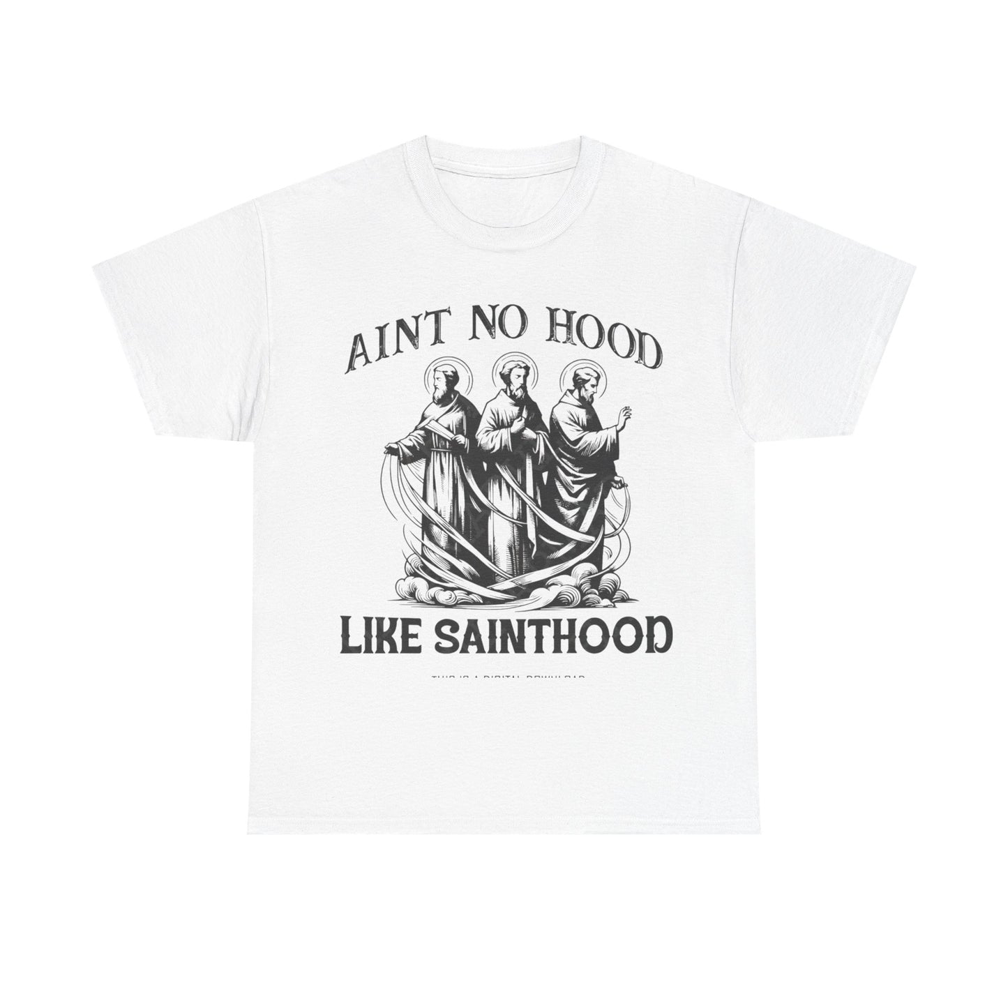 Ain't No Hood Like Sainthood Graphic T Shirt Unisex Heavy Cotton Tee GIFT