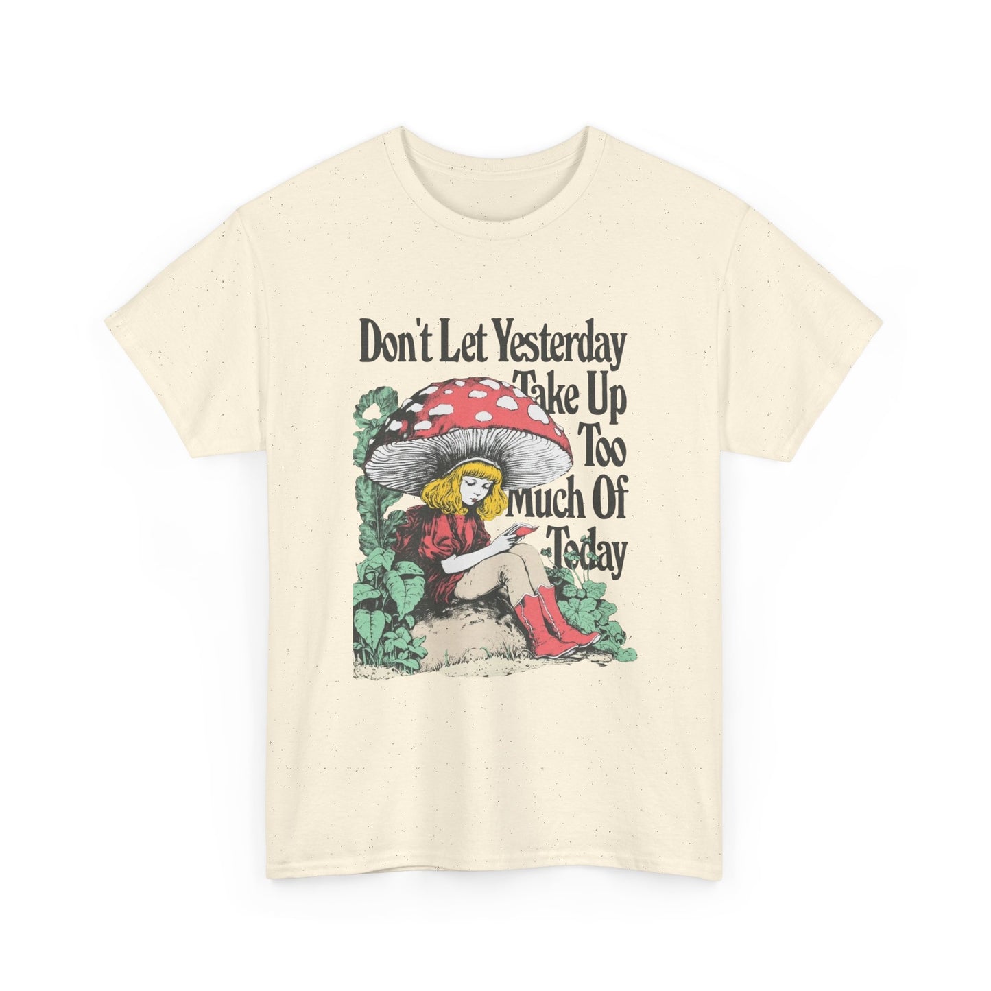 Don't Let Yesterday Take Up To Much Of Today Graphic T Shirt Unisex Heavy Cotton