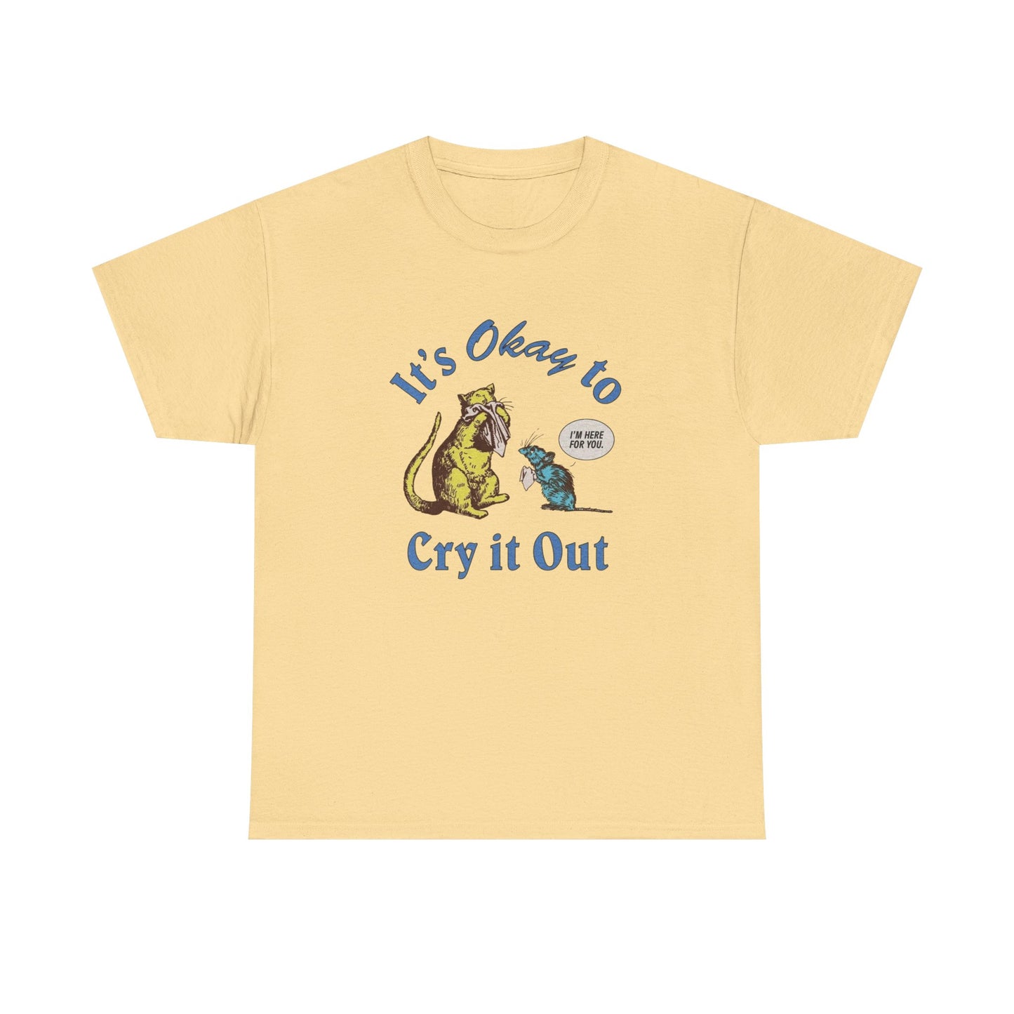 Its Ok To Cry It Out T Shirt Unisex Heavy Cotton Tee