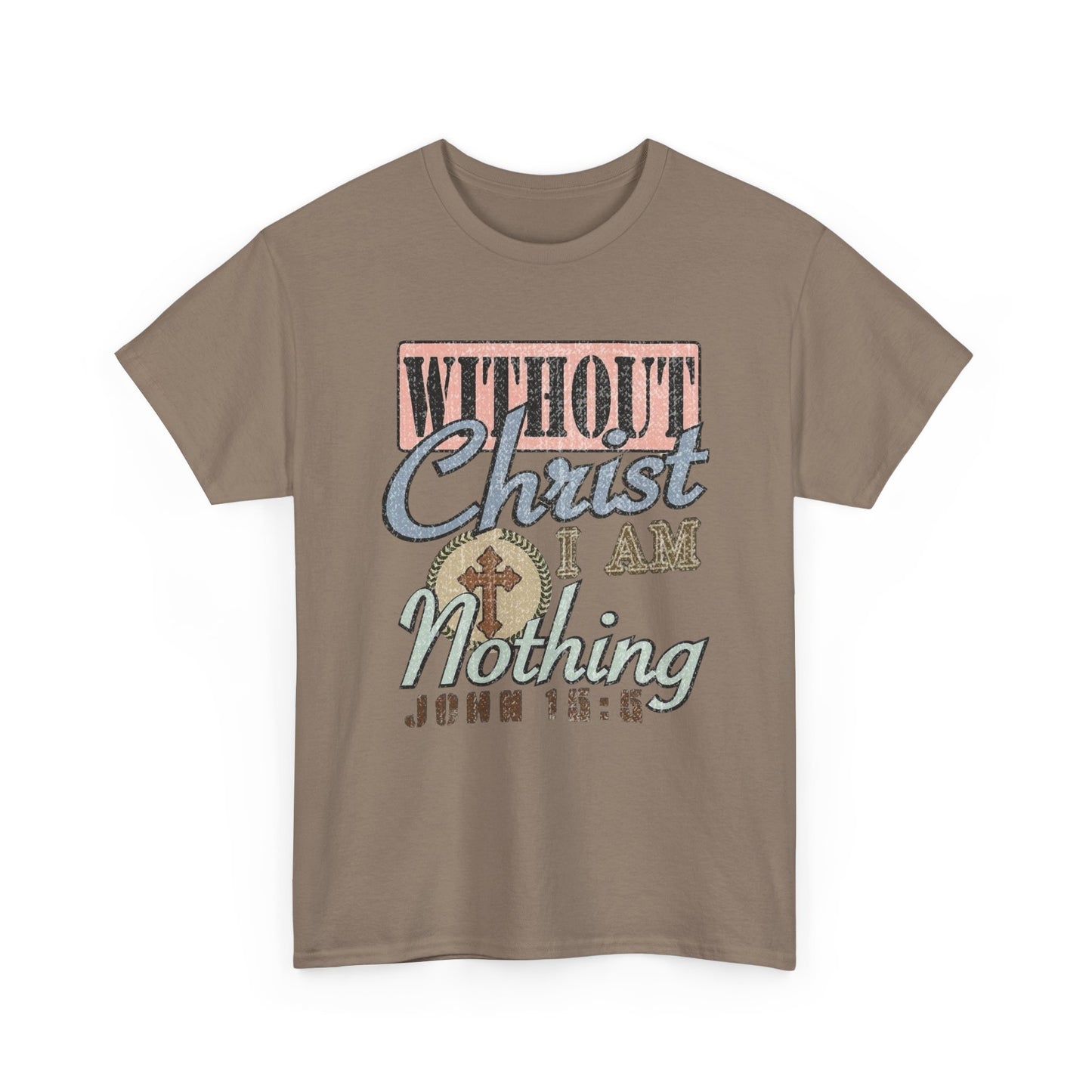 Without Christ I Am Nothing Graphic T Shirt Unisex Heavy Cotton Tee GIFT