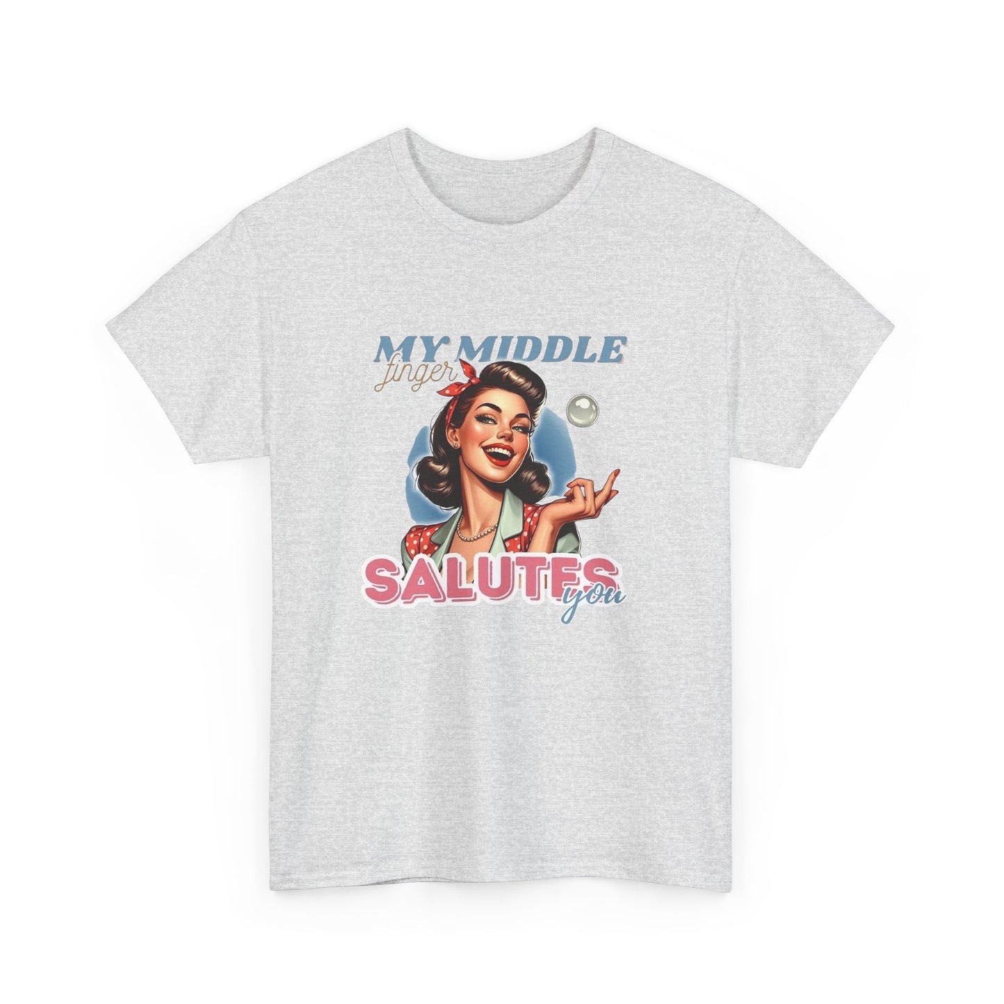 My Middle Finger Salutes You Funny T Shirt Unisex Heavy Cotton Tee