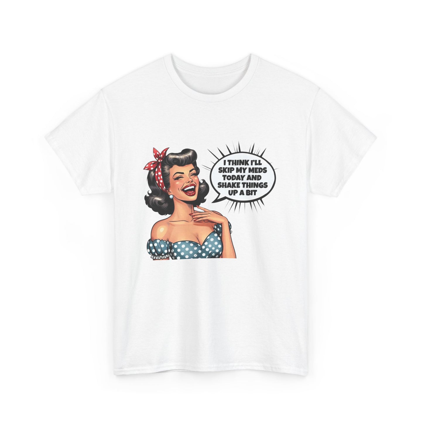 Think Ill Skip My Meds Pinup Retro Funny Graphic T Shirt NEW Unisex Heavy Cotton