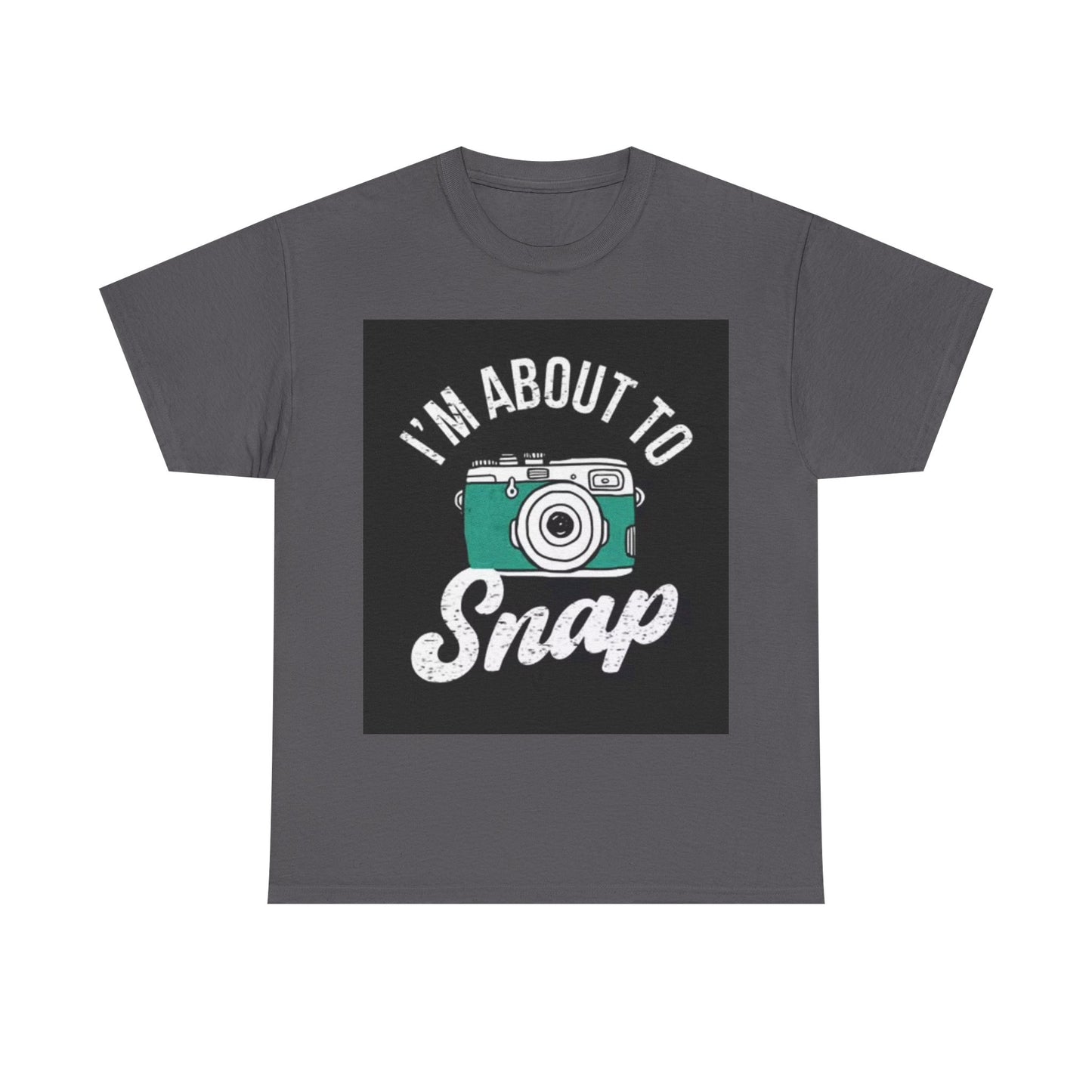 Im About To Snap Photographer Shirt Funny Camera Graphic Unisex Heavy Cotton Tee