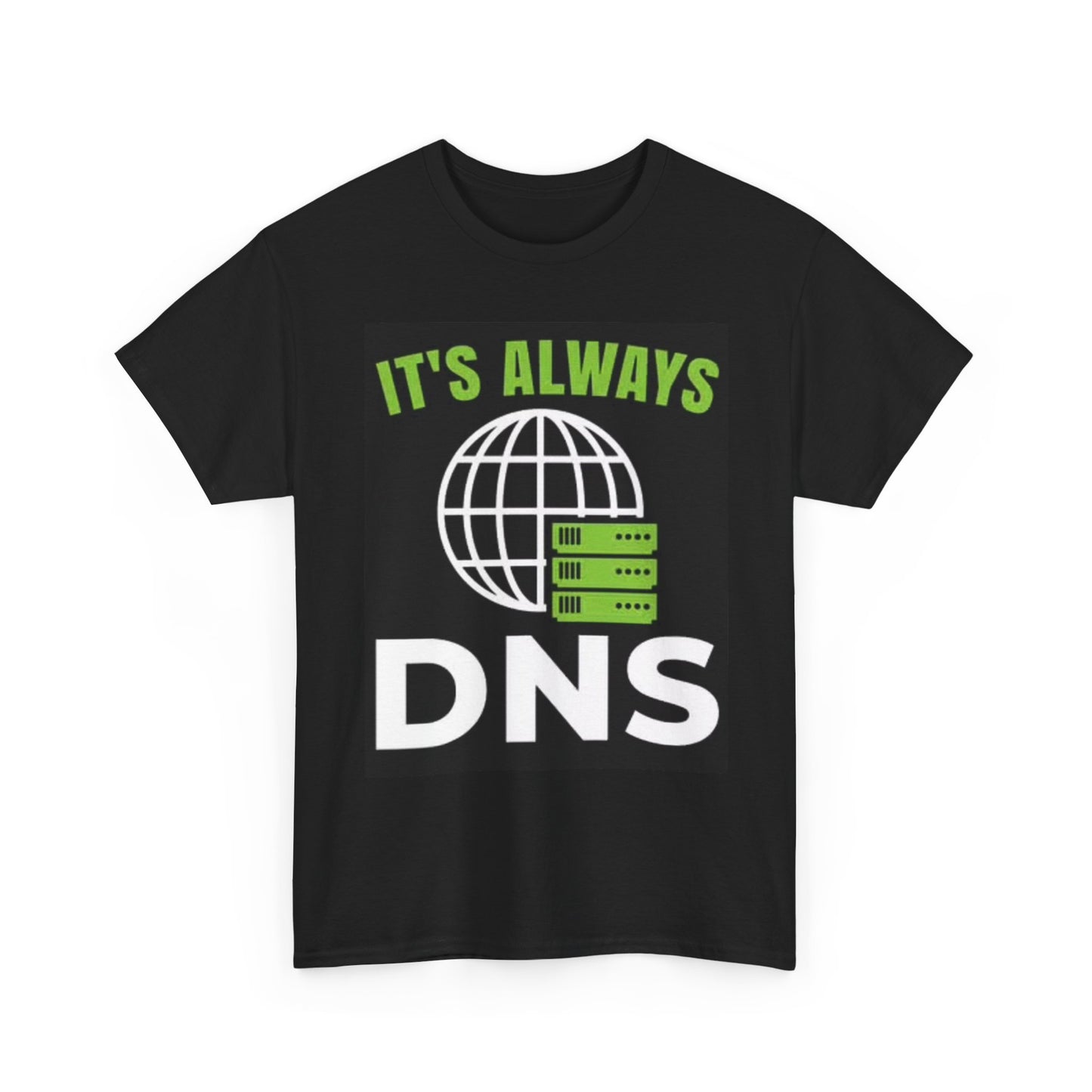 It's Always DNS Funny Graphic T Shirt Unisex Heavy Cotton Tee