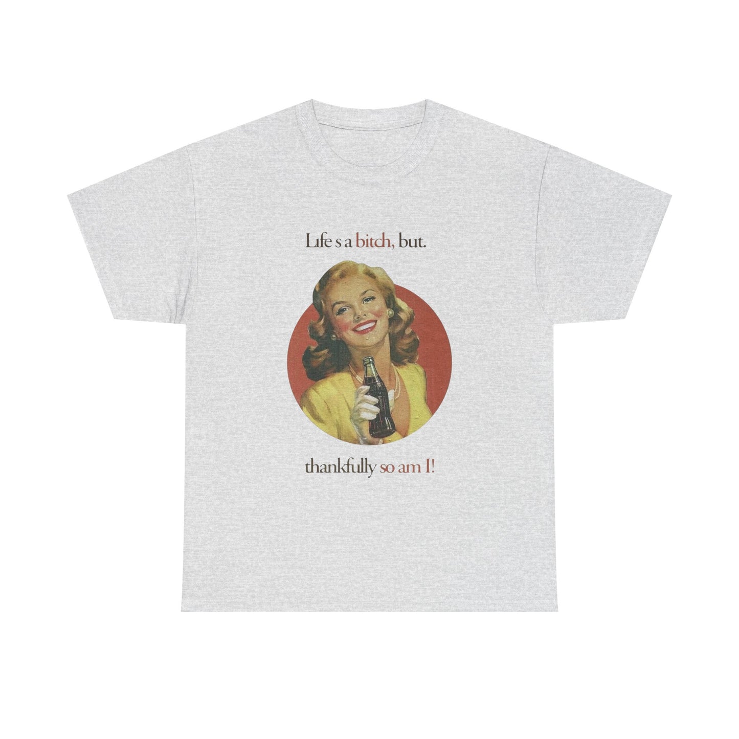 Life's A Bitch But So Am I Funny T Shirt Unisex Heavy Cotton Tee
