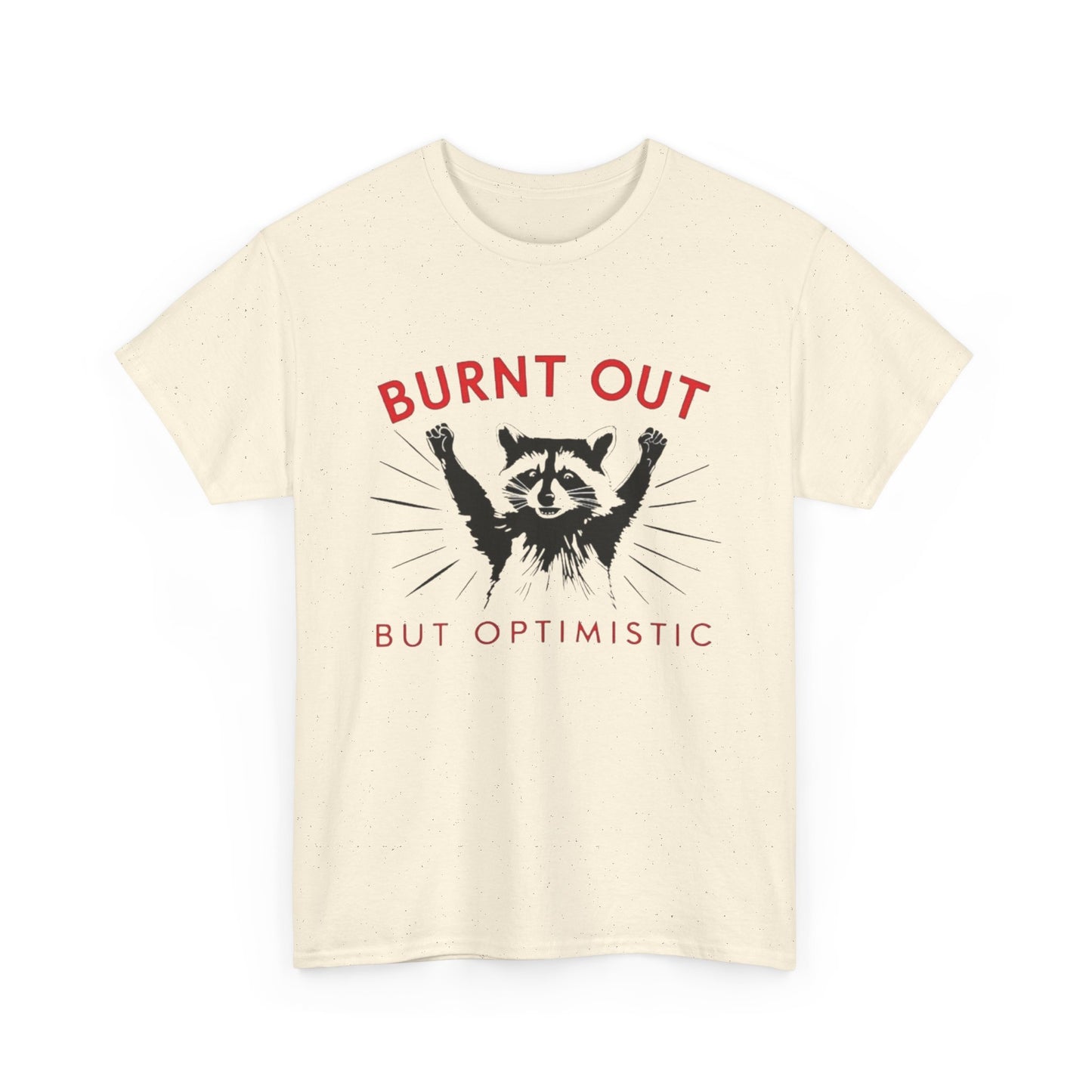 Burnt Out But Optimistic Funny Racoon Graphic T Shirt NEW Heavy Cotton Tee