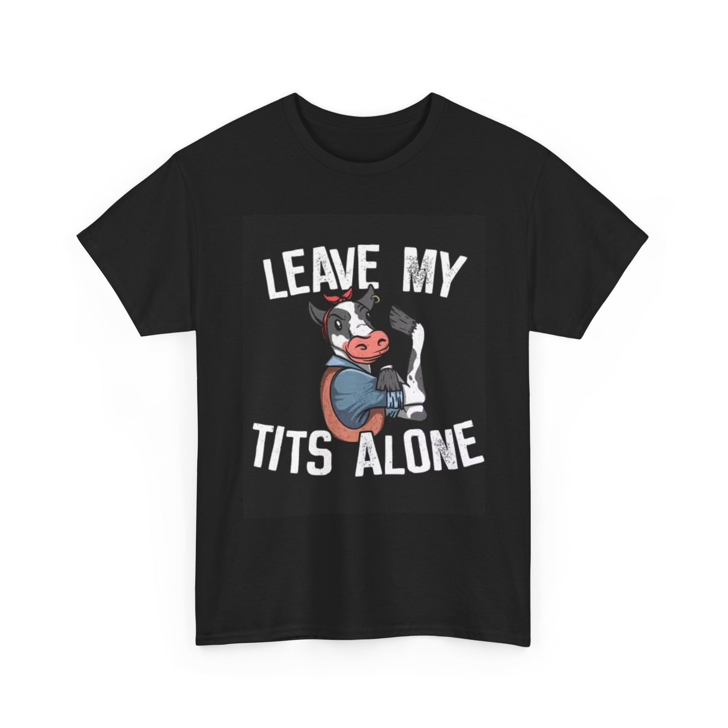Leave My Tits Alone Funny Cow Graphic T Shirt Jokes Unisex Heavy Cotton Tee