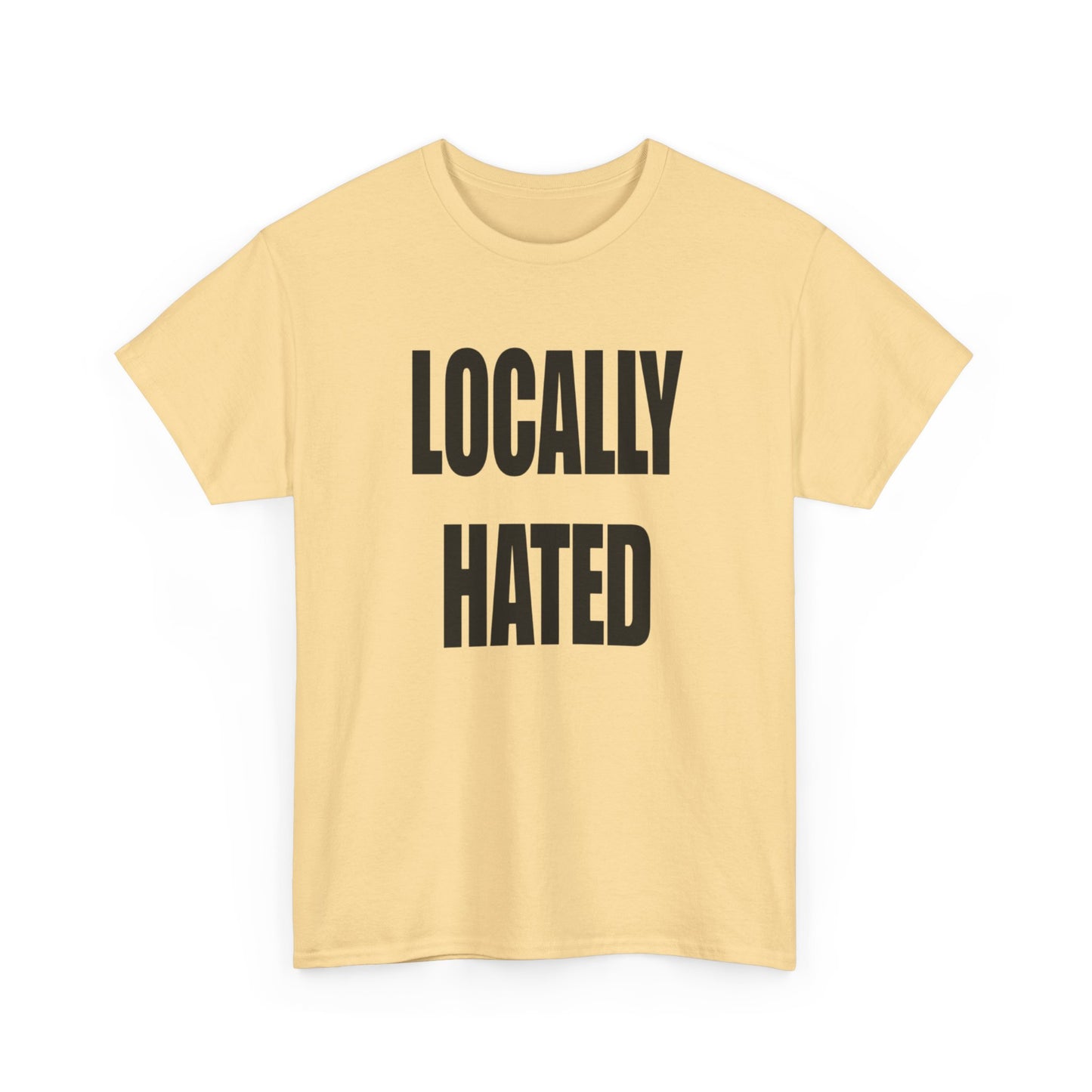 Locally Hated Funny Graphic T Shirt NEW Unisex Heavy Cotton Tee
