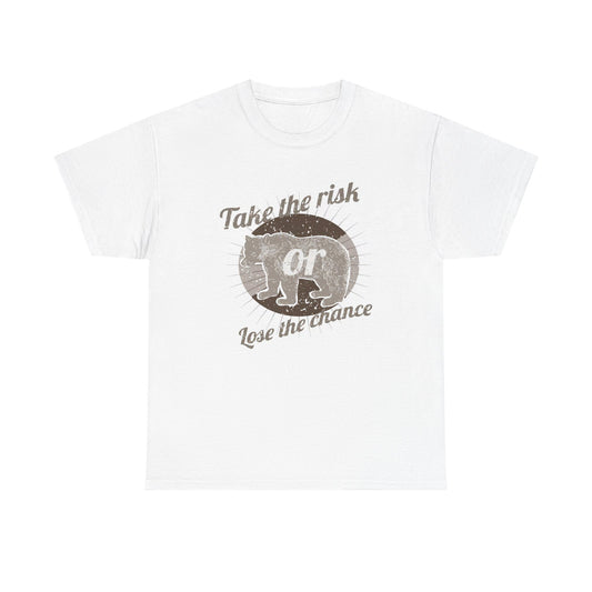 Take The Risk Or Lose The Chance T Shirt Unisex Heavy Cotton Tee