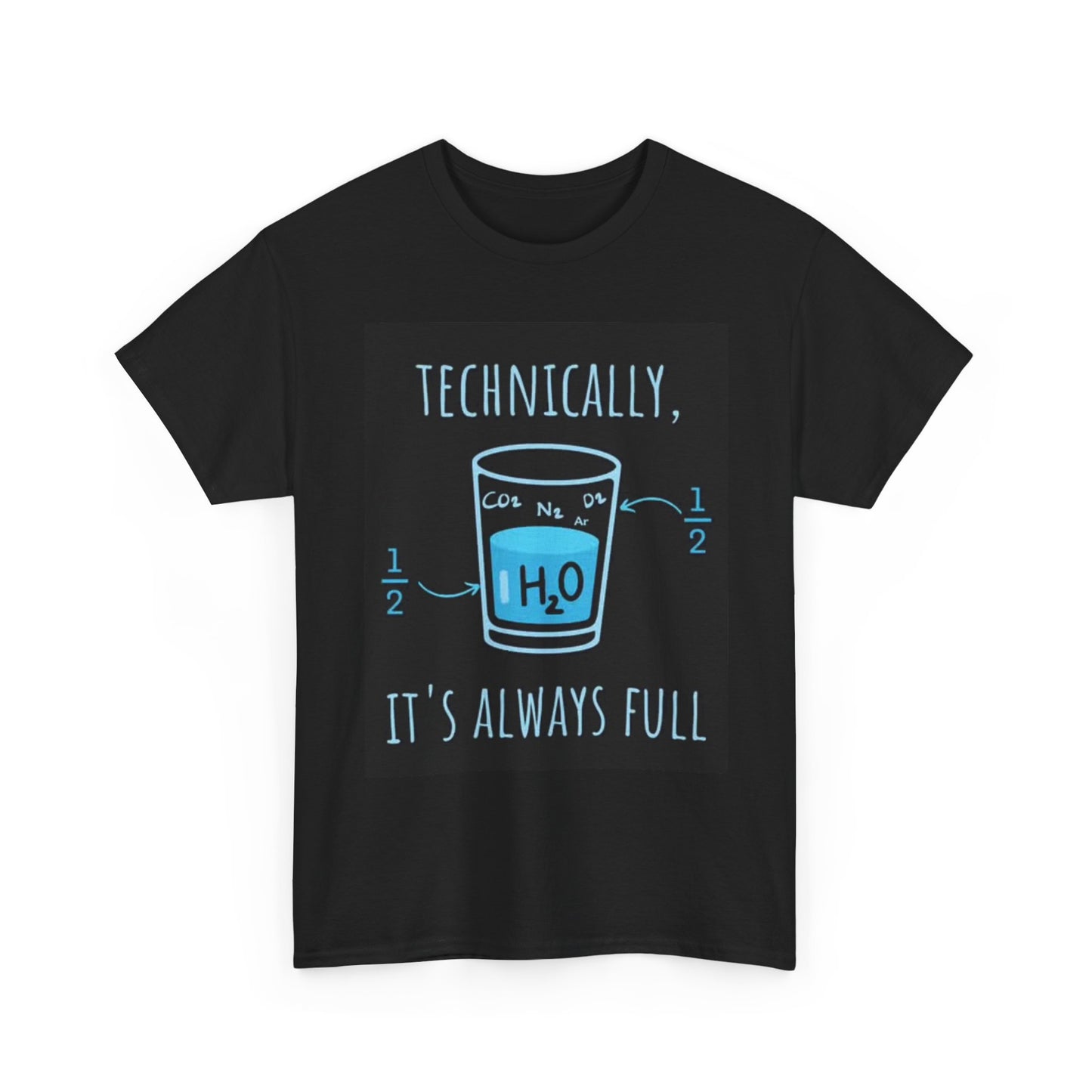 Technically Its Always Full Joke Shirt H20 Water Unisex Heavy Cotton Tee