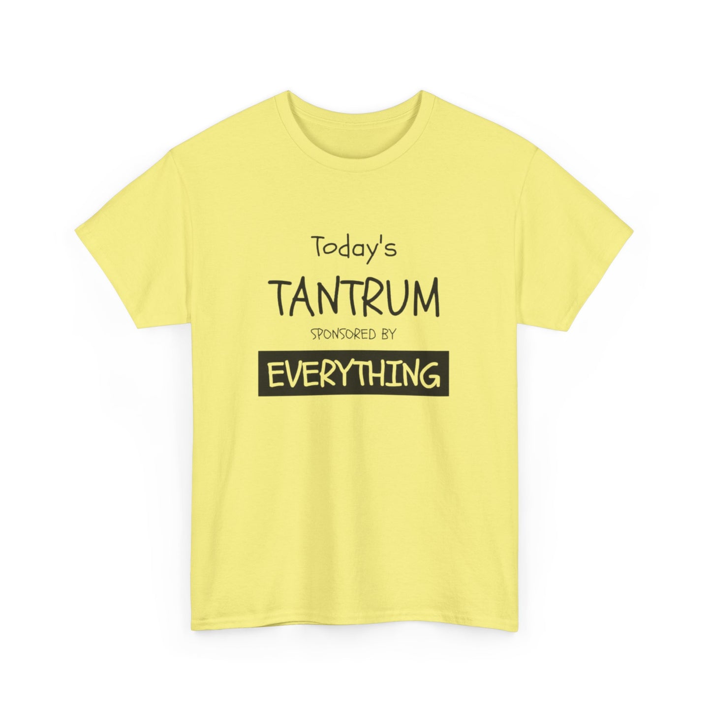 Today's Tantrum Sponsored by Everything Funny Graphic T Shirt Heavy Cotton Tee