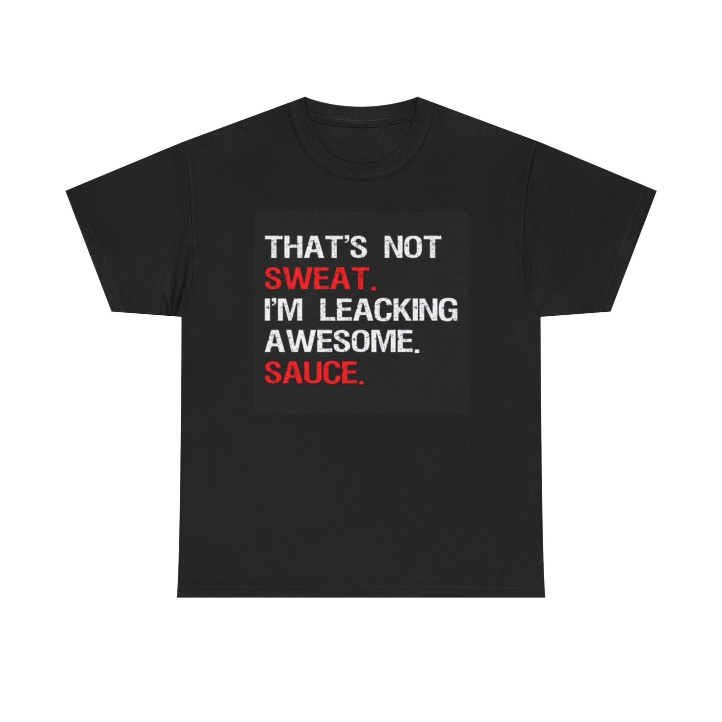 Im Leaking Awesome Sauce Tshirt Funny Graphic Jokes Unisex Heavy Cotton Tee