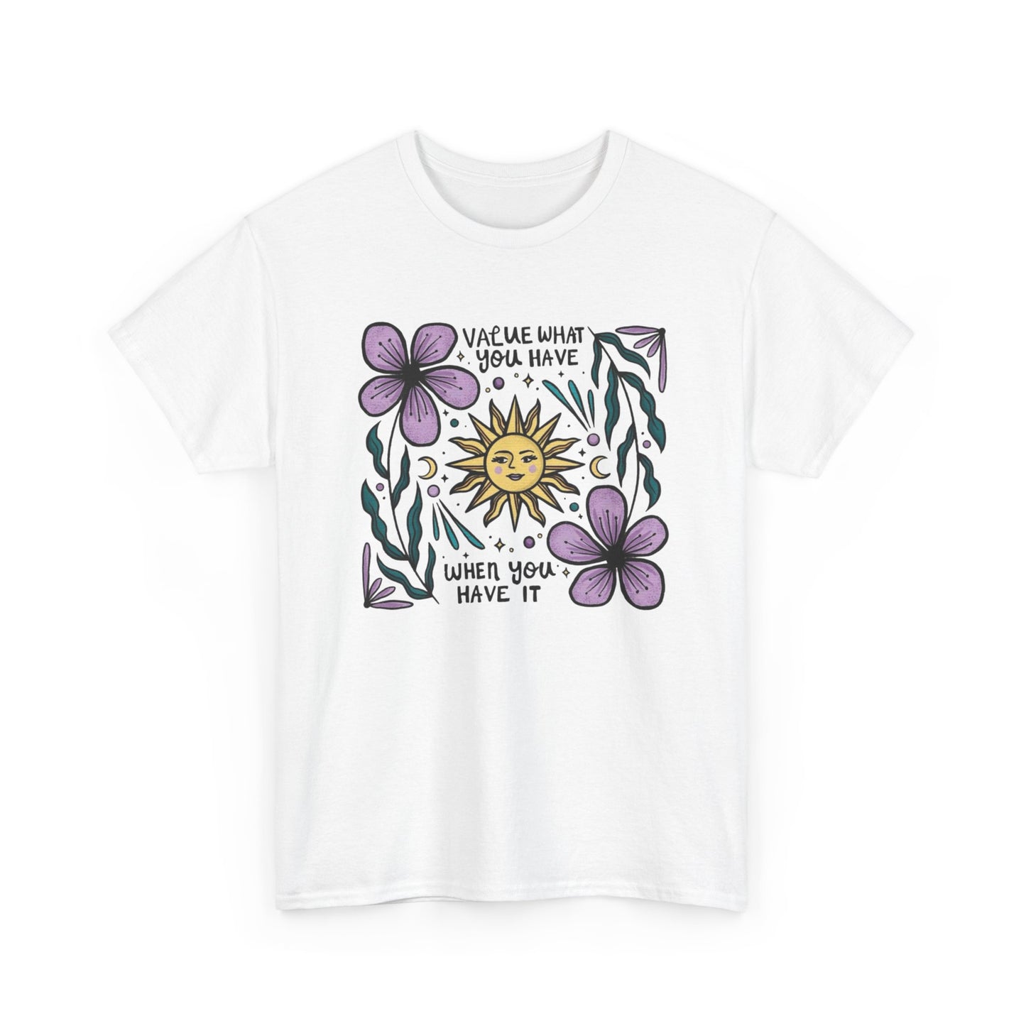 Value What You Have Graphic T Shirt NEW ADULT Unisex Heavy Cotton Tee