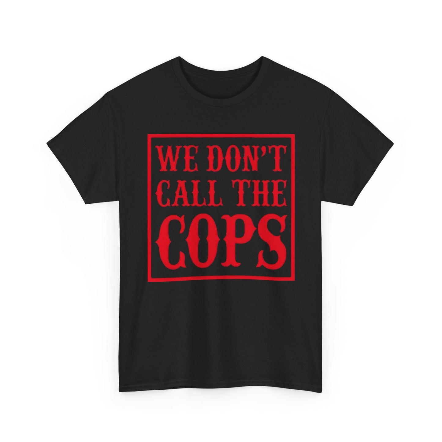 We Don't Call The Cops Motorcycles Graphic T Shirt S-5XL NEW Heavy Cotton Tee
