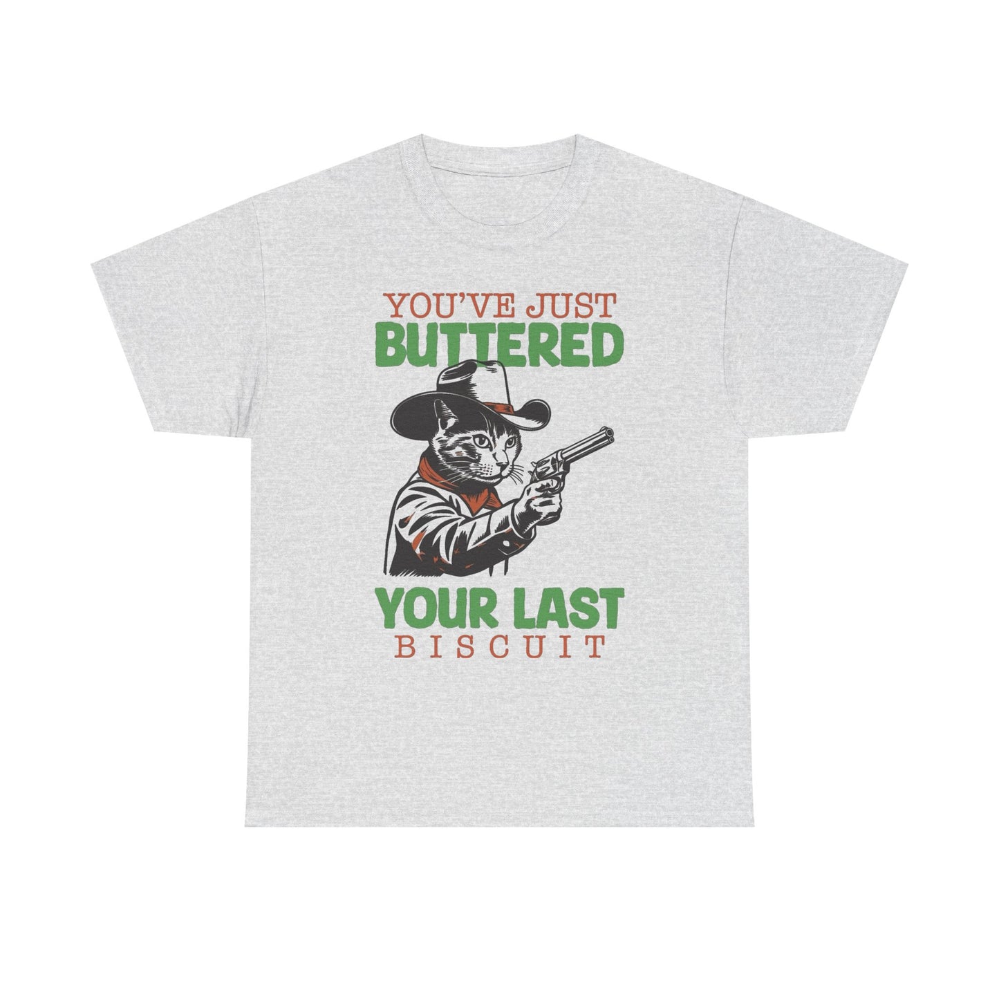 You Buttered Your Last Biscuit Funny Graphic T Shirt Heavy Cotton Tee GIFT NEW