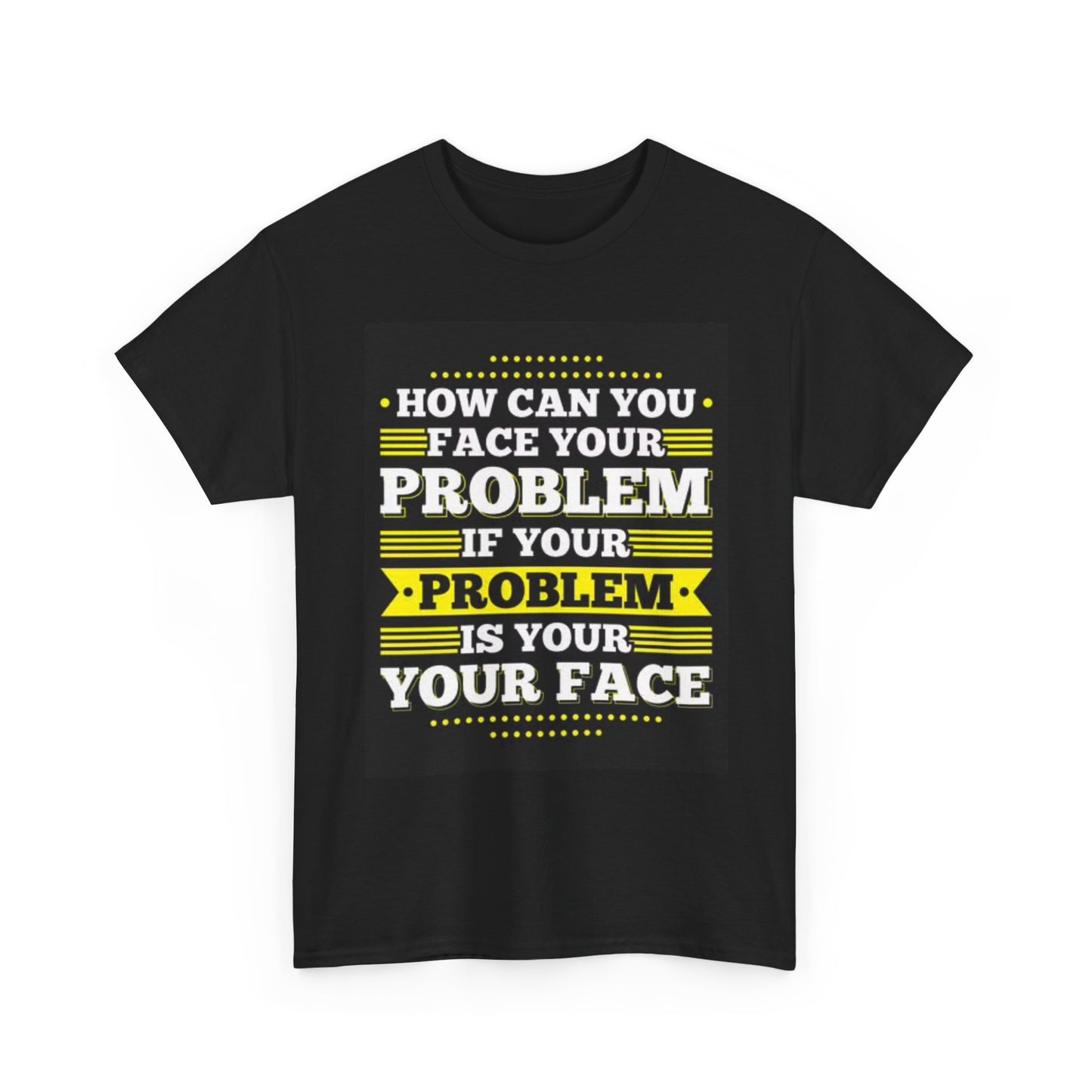 Funny Face Your Problems Graphic T Shirt Hilarious Unisex Heavy Cotton Tee