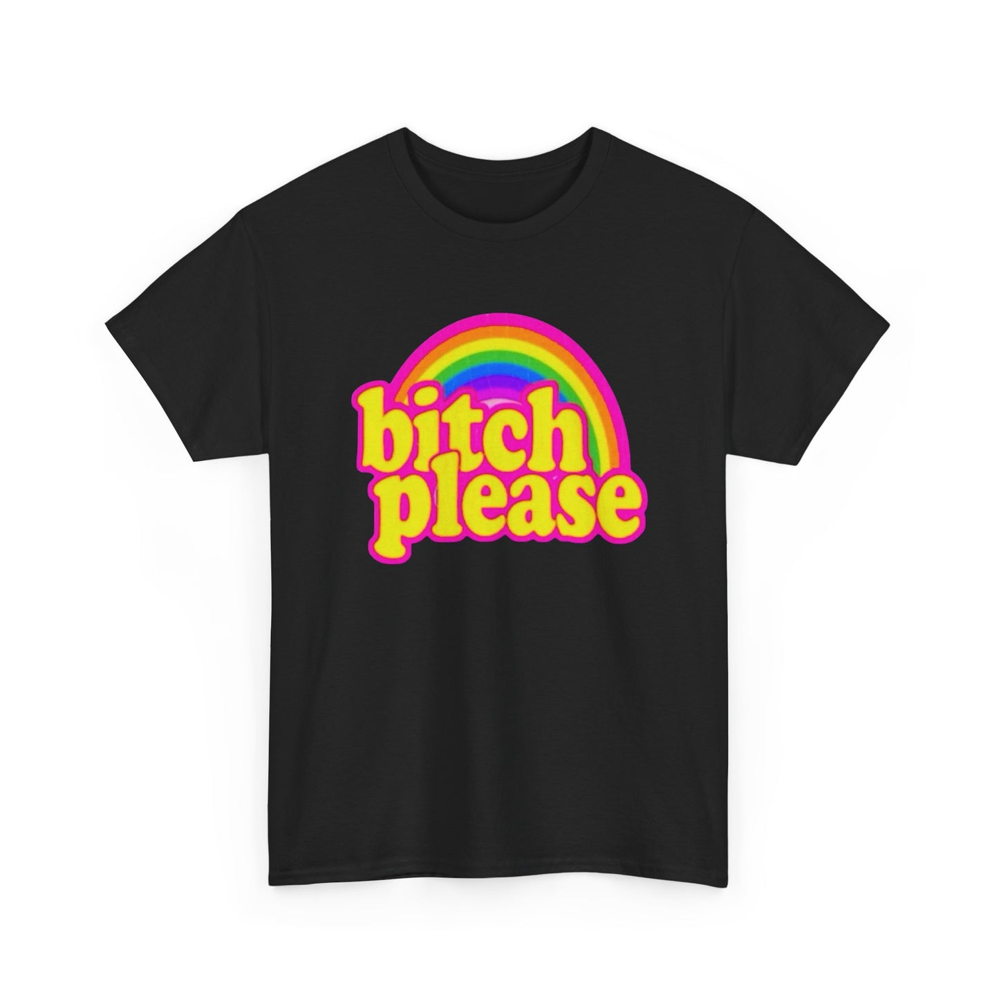 Bitch Please Funny Rainbow Graphic T-Shirt Unisex Heavy Cotton Tee