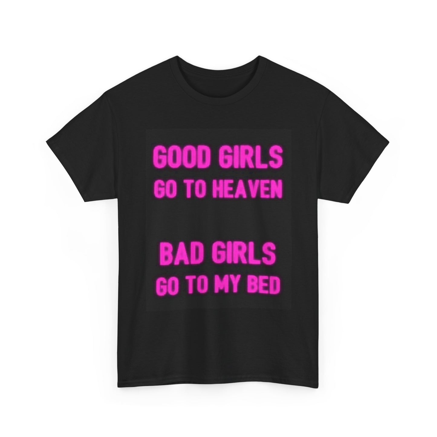Good Girls Go To Heaven Shirt Funny Bad Girls Graphic Unisex Heavy Cotton Tee
