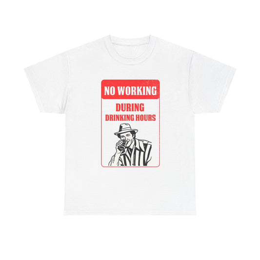 No Working During Drinking Hours T Shirt Unisex Heavy Cotton Tee