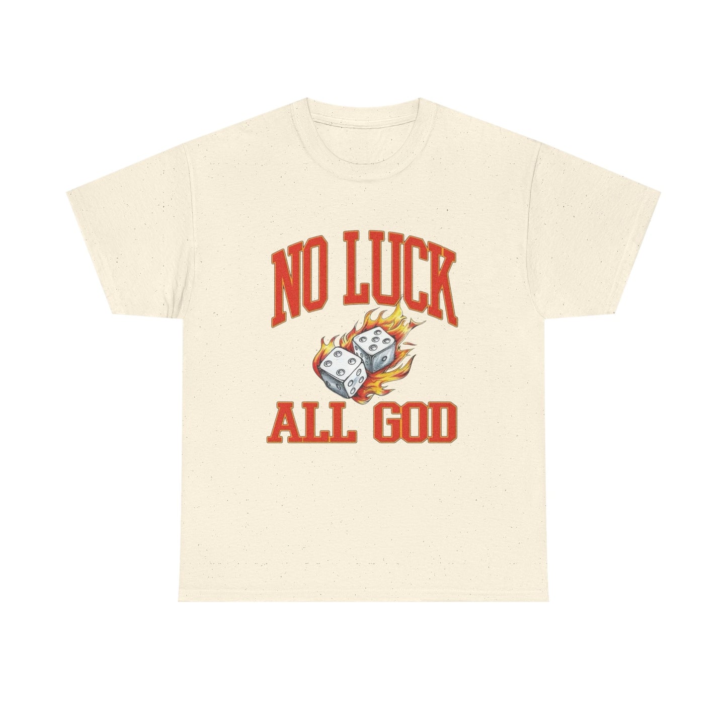 No Luck All God Roll The Dice Graphic T Shirt Unisex Heavy Cotton Tee