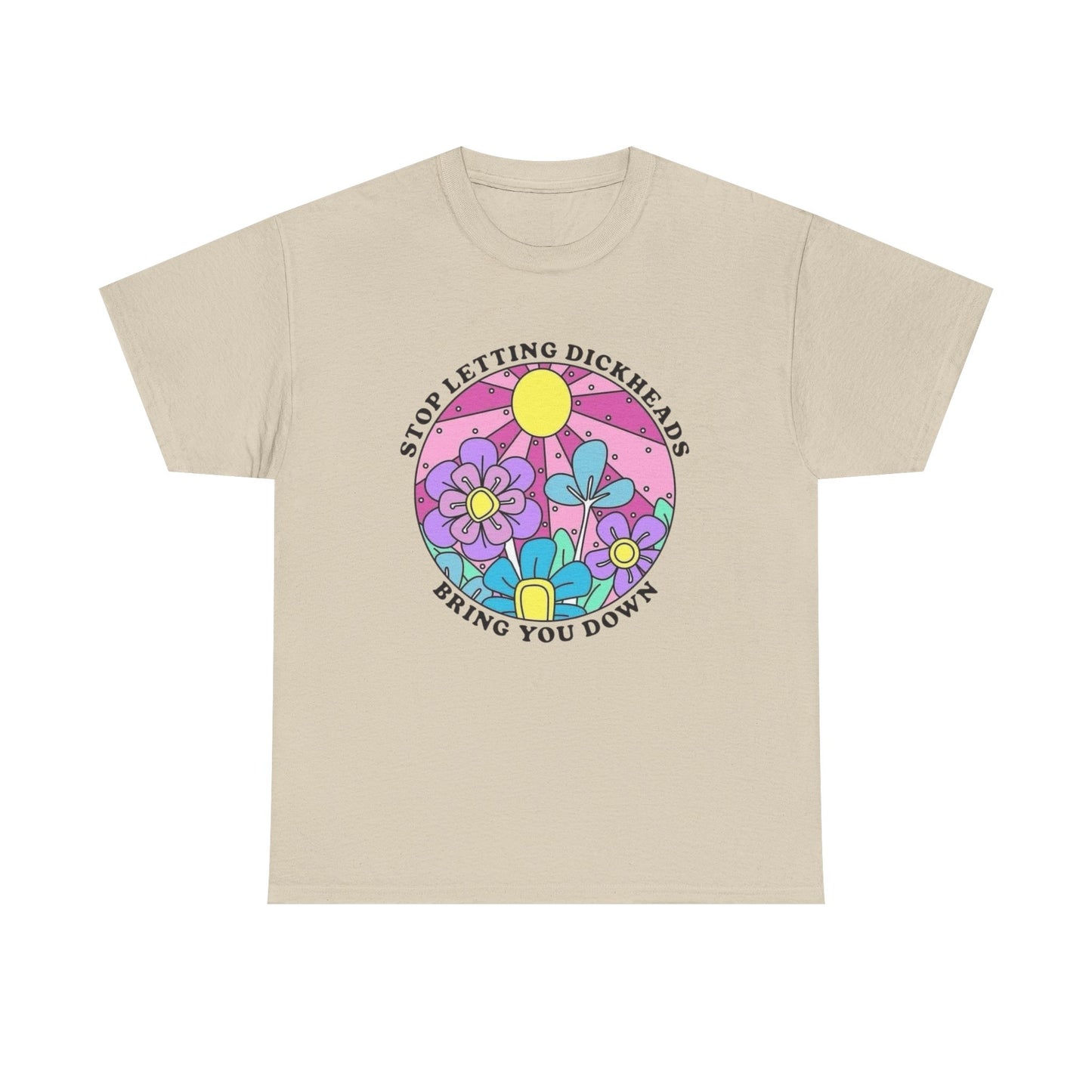 Don't Let Dickheads Bring You Down Graphic T Shirt NEW Adult Unisex Heavy Cotton