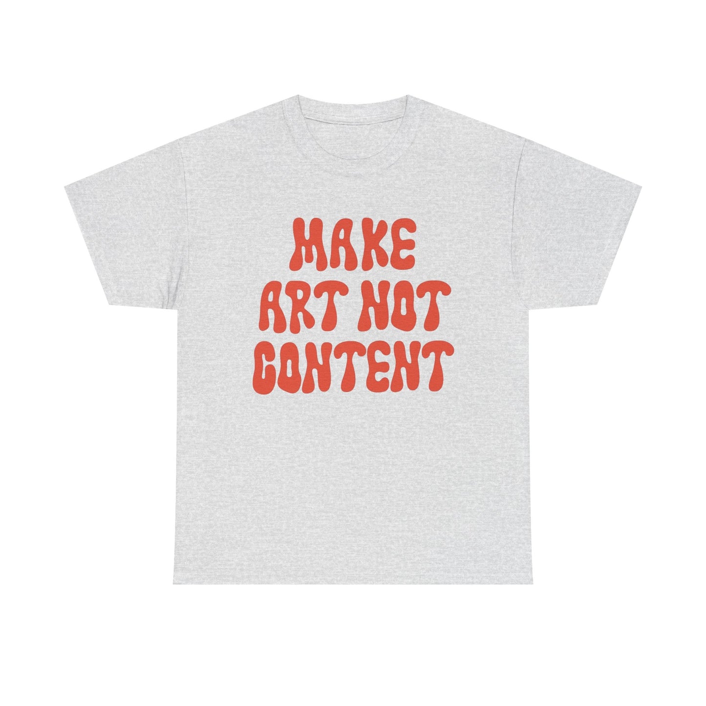 Make Art Not Content Graphic T Shirt NEW Unisex Heavy Cotton Tee