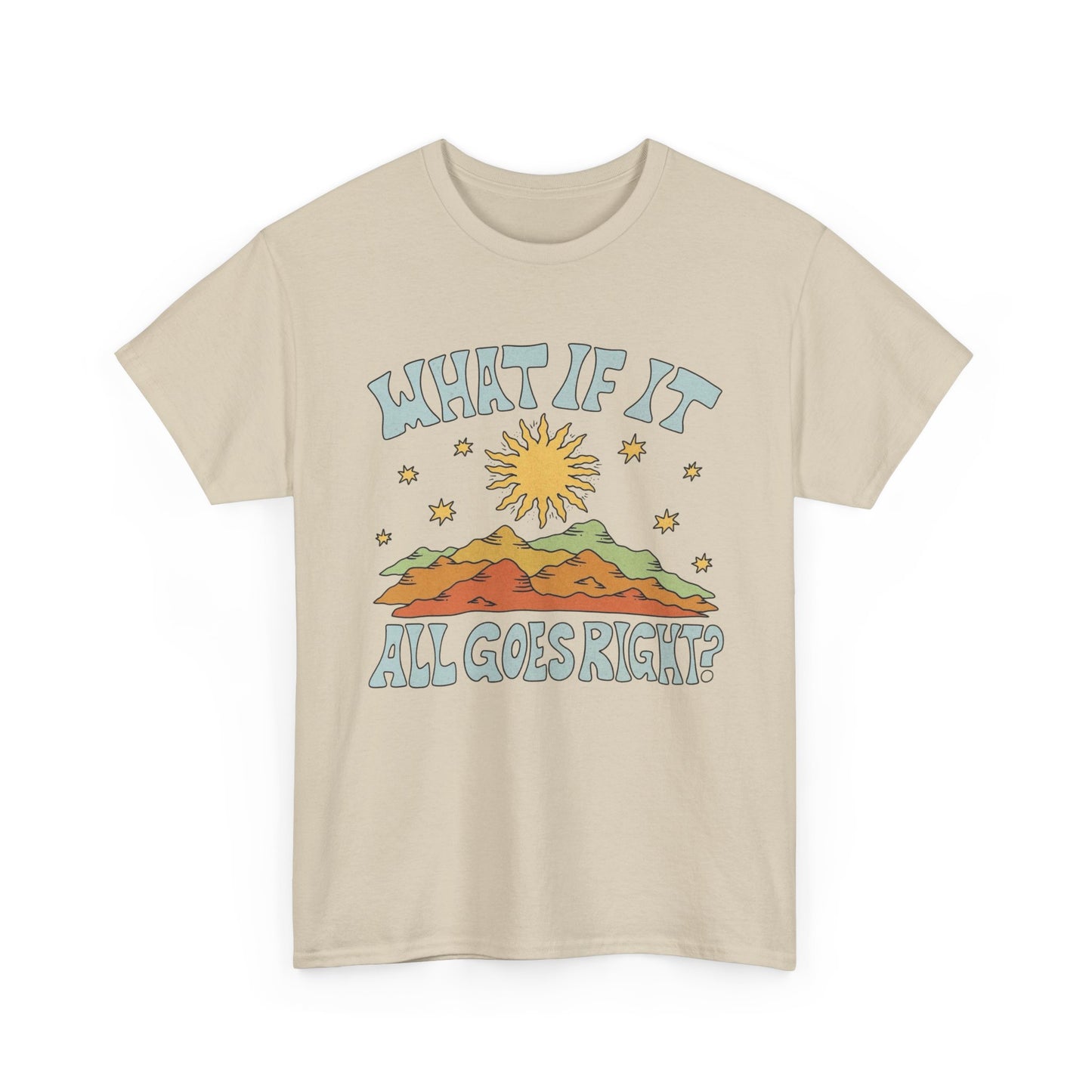 What If It All Goes Right Graphic T Shirt NEW Adult Unisex Heavy Cotton Tee