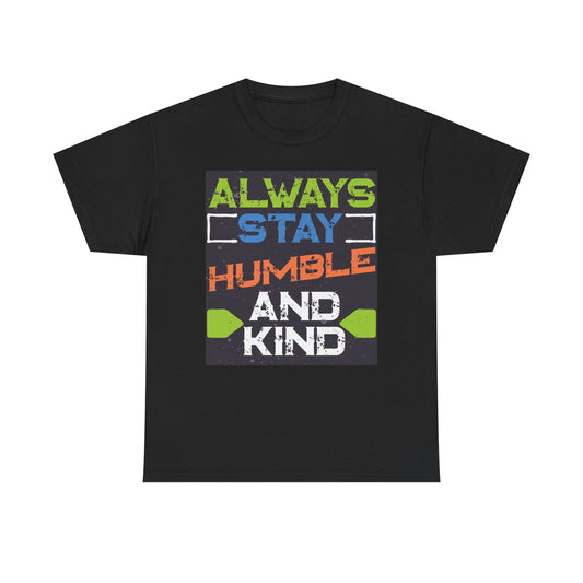 Always Stay Humble And Kind Graphic T Shirt Brand New Cotton Tee