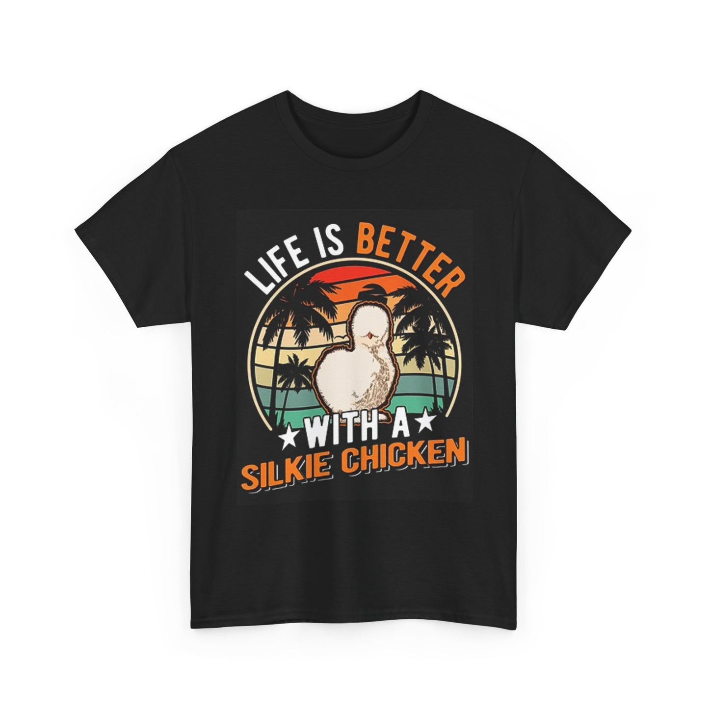Life IS Better With A Silkie Chicken T Shirt Graphic Unisex Heavy Cotton Tee