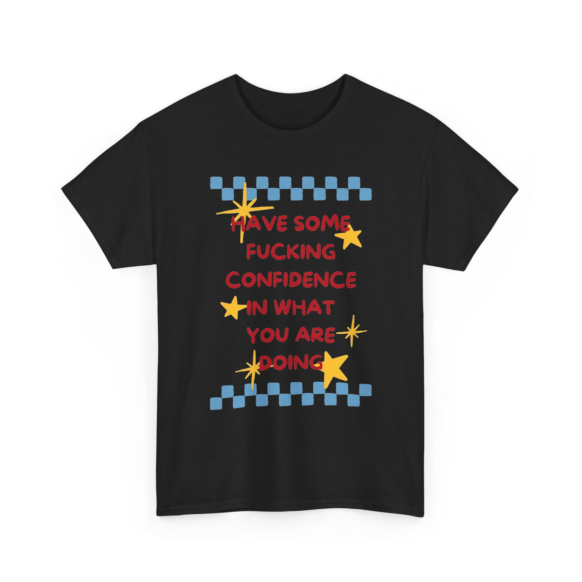 Have Some Confidence in What You Are Doing T-Shirt | Motivational Graphic Tee Men's