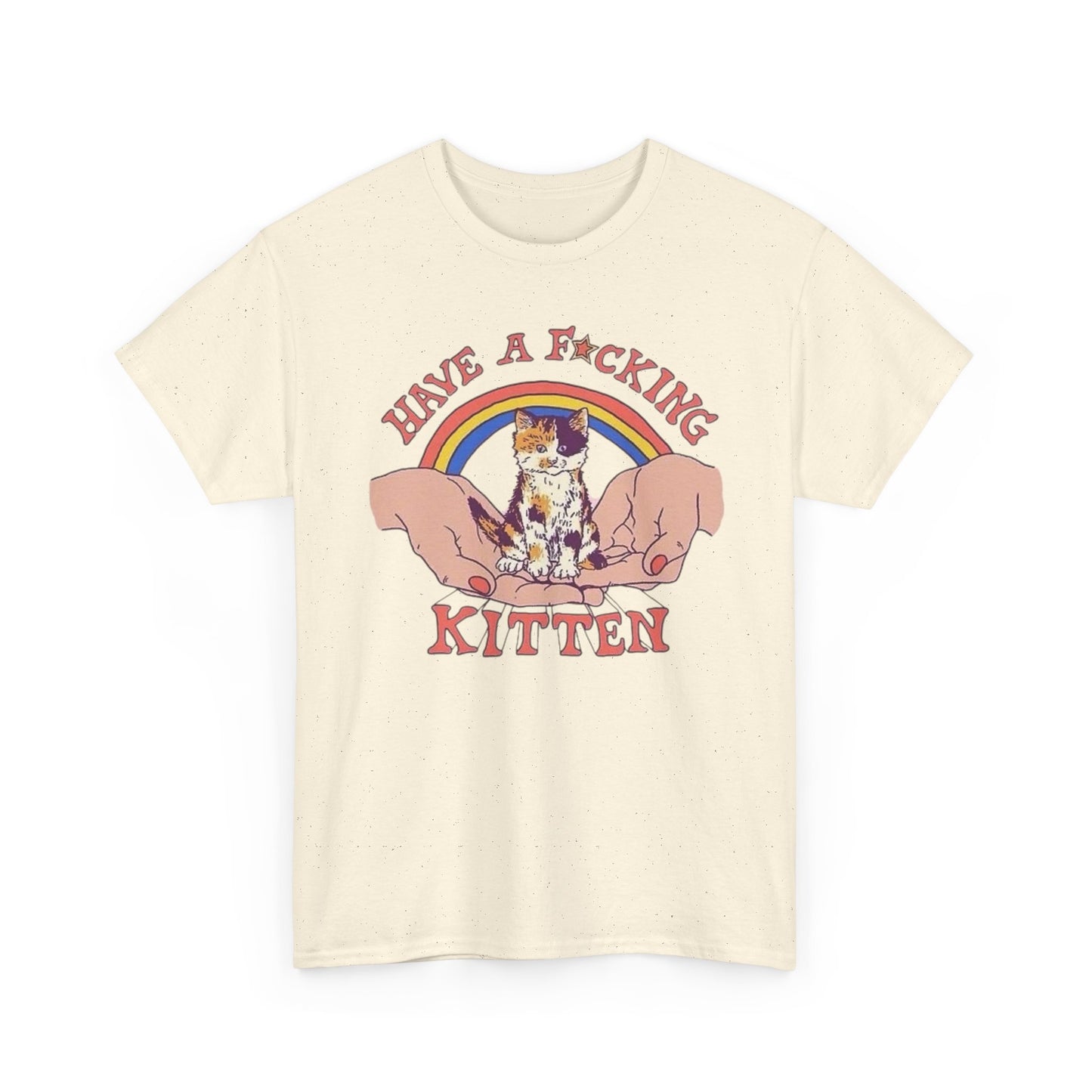 Have A Kitten Funny Graphic T Shirt NEW Adult Tee