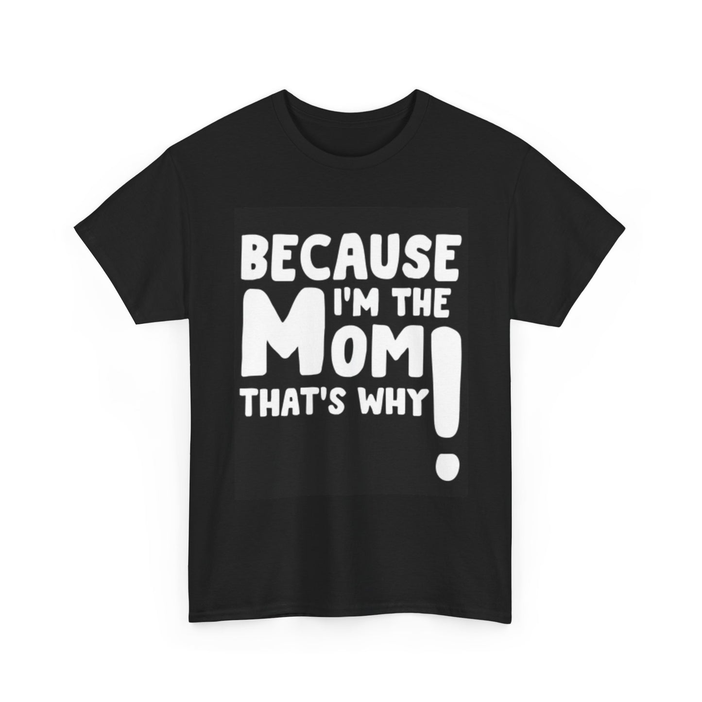 Because Im The Mom Funny Shirt Jokes Unisex Heavy Cotton Tee