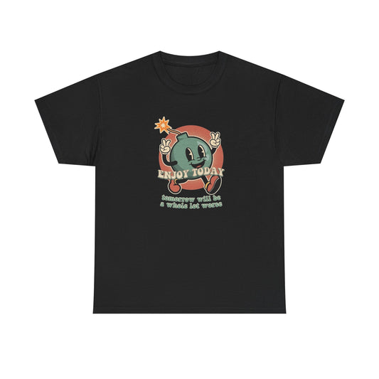 Enjoy Today Tomorrow Gets Worse Graphic T Shirt NEW Adult Tee