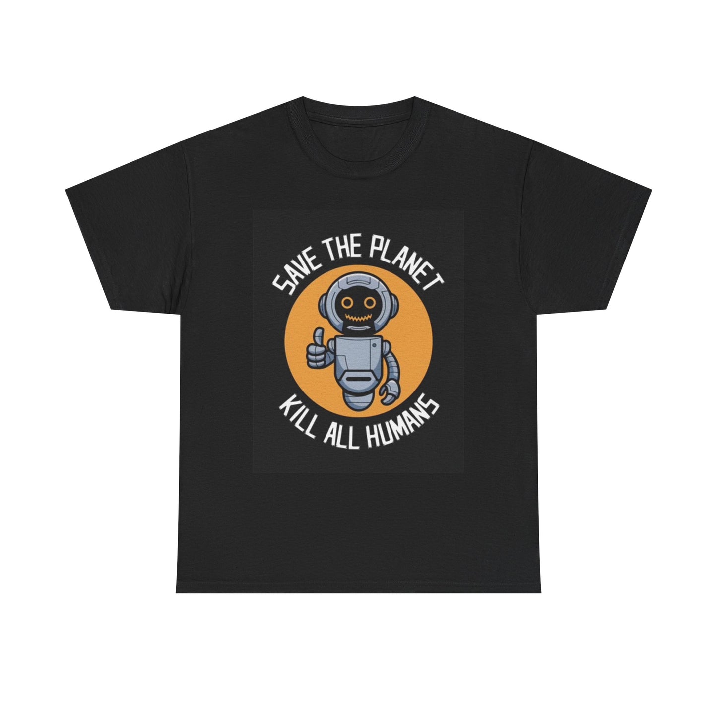 Save The Planet Kill Humans Shirt Funny Robot A.I Unisex Heavy Cotton Tee