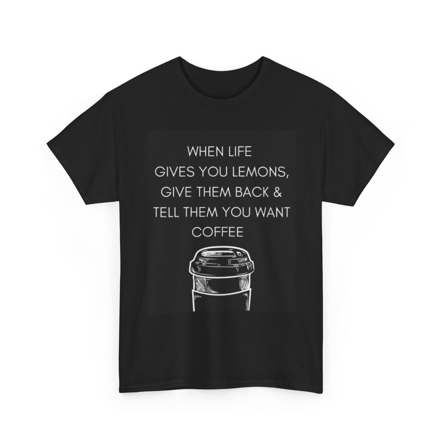 Life Gives You Lemons Funny Graphic T Shirt Coffee Drinker Gift Unisex Heavy