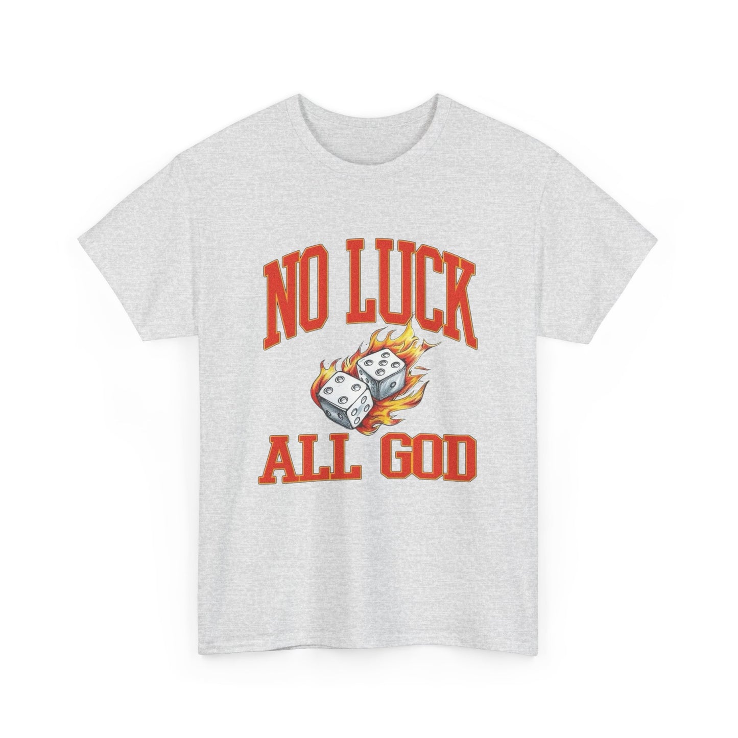 No Luck All God Roll The Dice Graphic T Shirt Unisex Heavy Cotton Tee