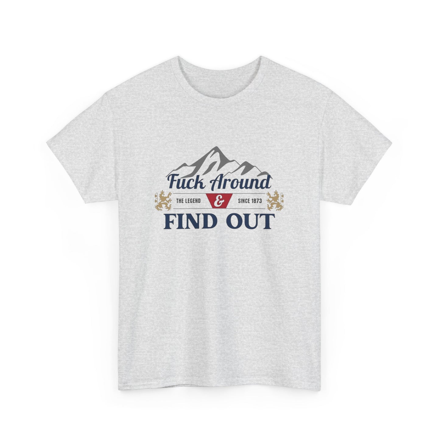 F Around And Find Out Graphic T Shirt ALL SIZES Tee Unisex Heavy Cotton