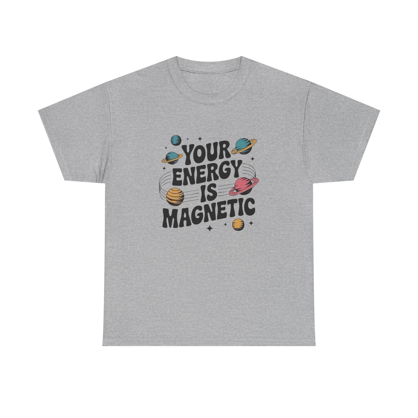 Your Energy Is Magnetic Graphic T Shirt NEW Adult Unisex Heavy Cotton Tee