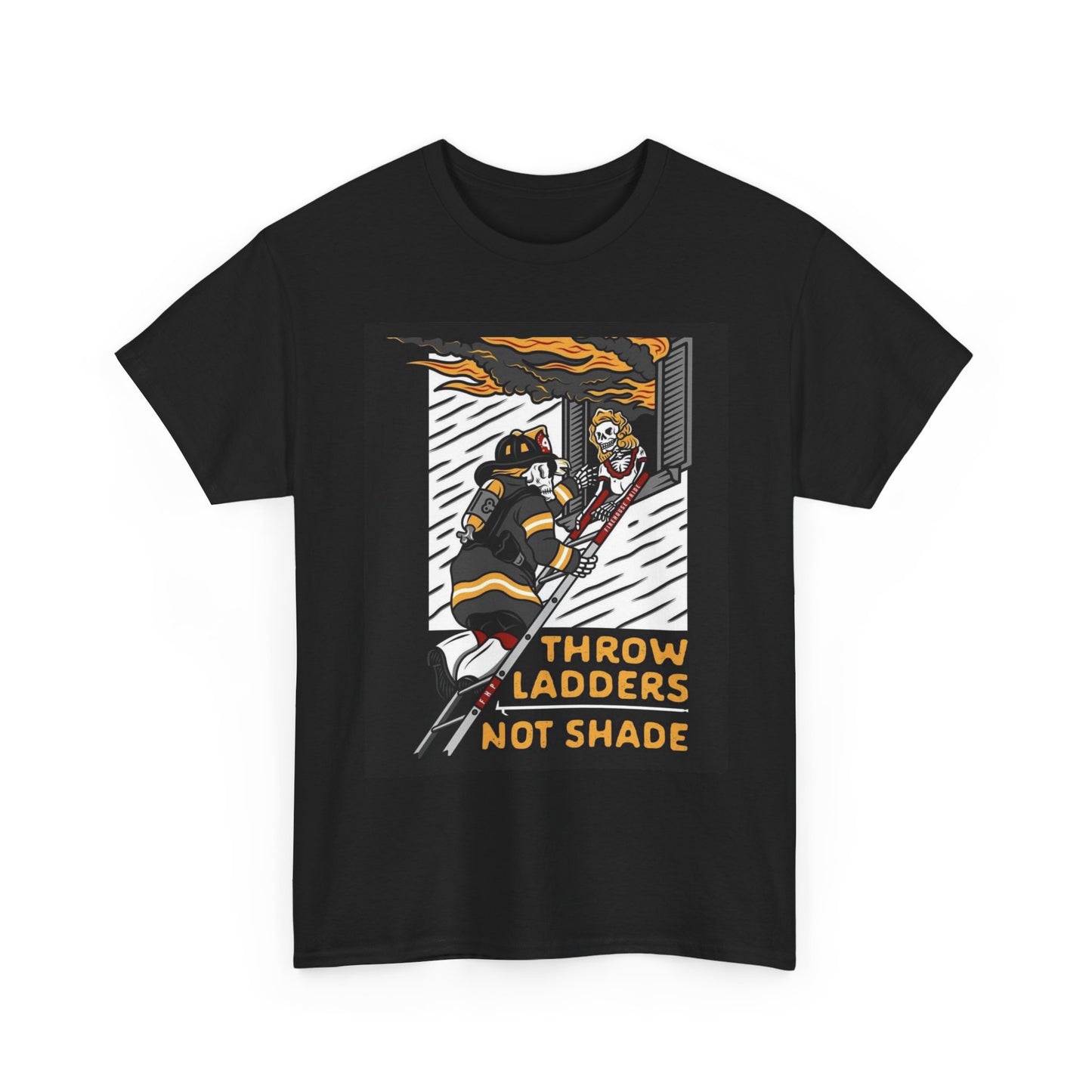 Throw Shade Not Ladders Graphic T Shirt Firefighter Fireman Unisex Heavy Cotton