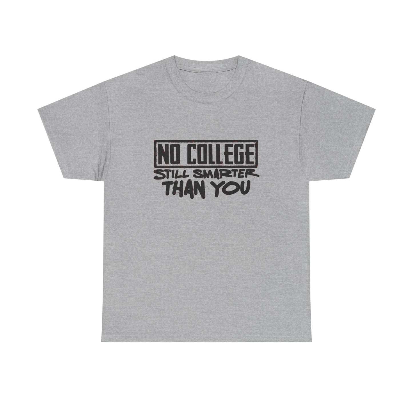 No College Still Smarter Than You Graphic T Shirt Unisex Heavy Cotton Tee