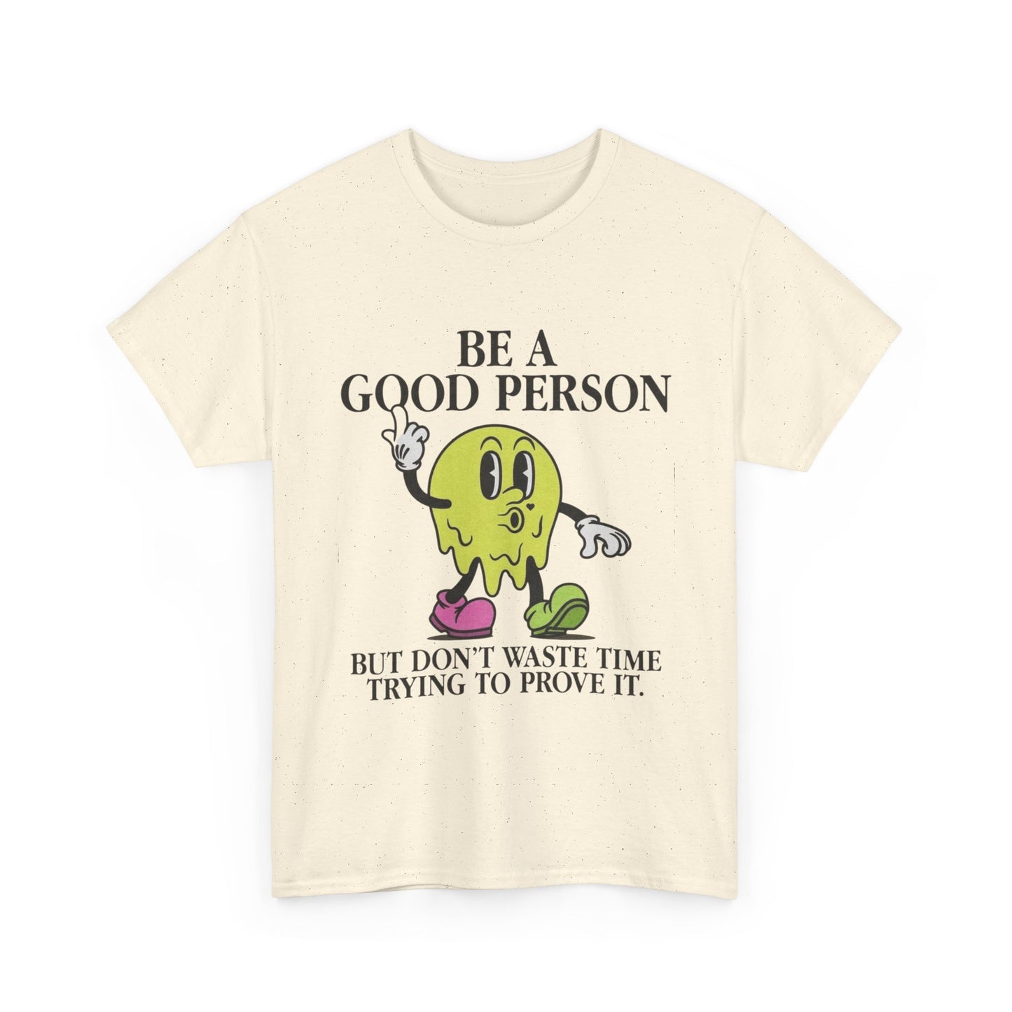 Be A Good Person Graphic T Shirt NEW Adult Unisex Heavy Cotton Tee