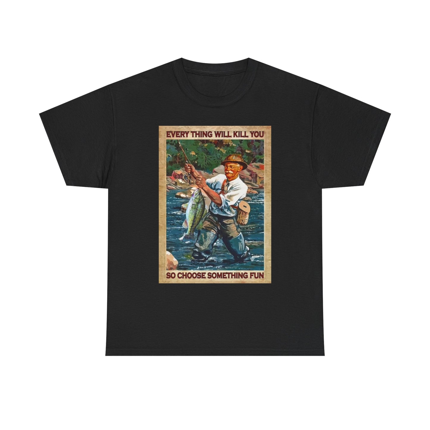Funny Fishing Graphic T Shirt Everything Will Kill You Unisex Heavy Cotton Tee