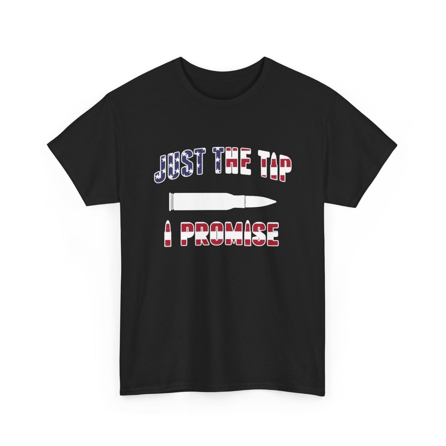 Just The Tip I Promise Graphic T Shirt ADULT Unisex Heavy Cotton Tee Guns